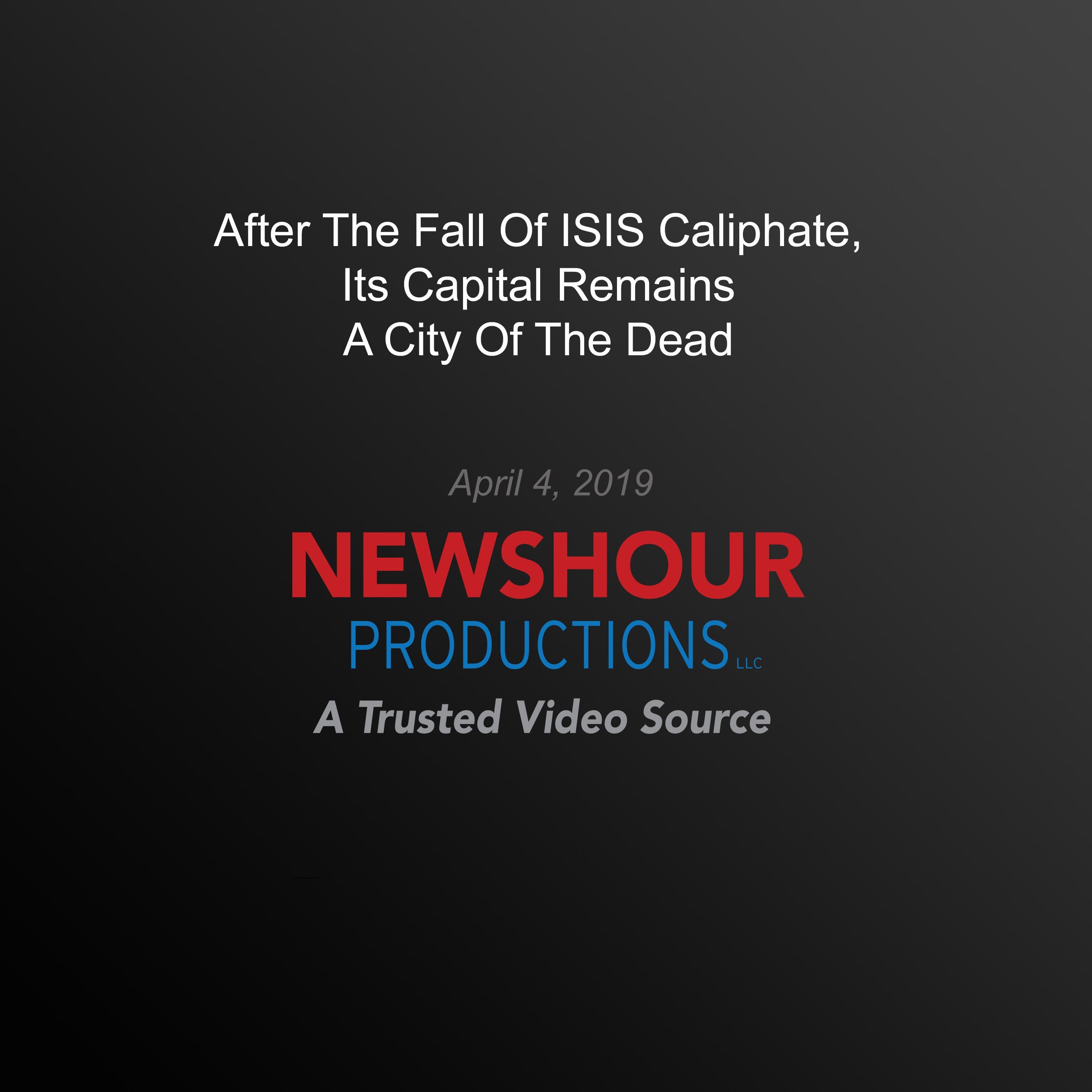 After The Fall Of Isis Caliphate, Its Capital Remains A City Of The Dead