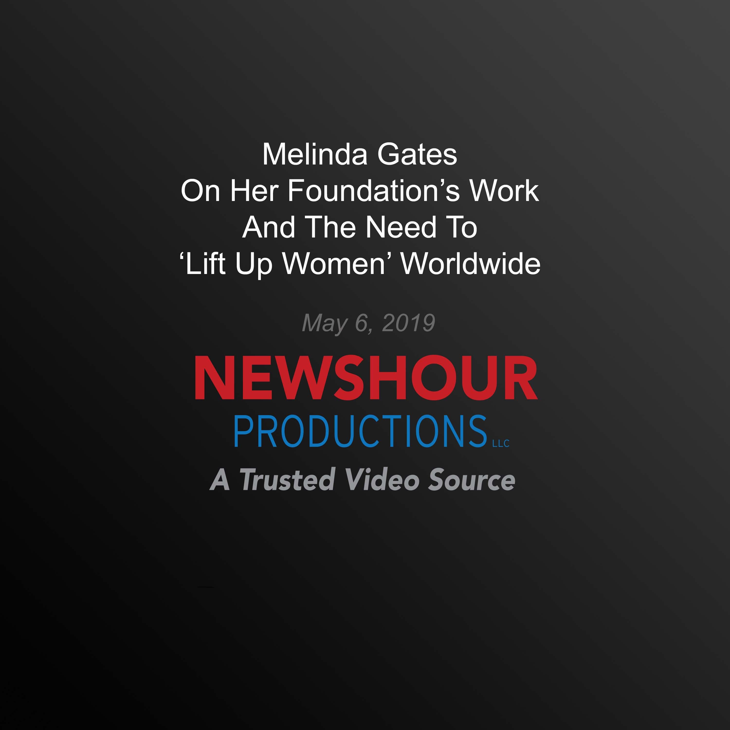 Melinda Gates On Her Foundation'S Work And The Need To ‘Lift Up Women' Worldwide