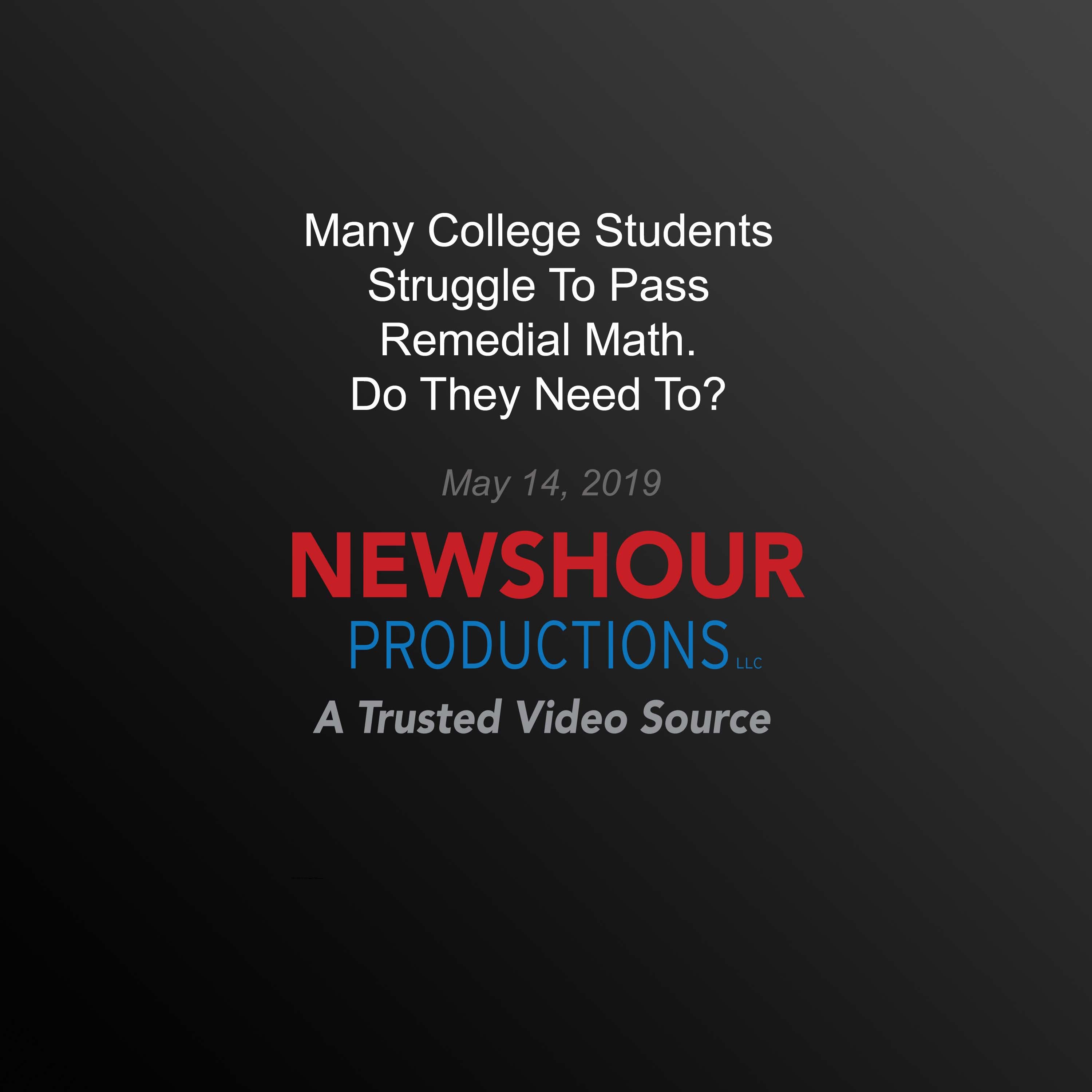 Many College Students Struggle To Pass Remedial Math. Do They Need To?