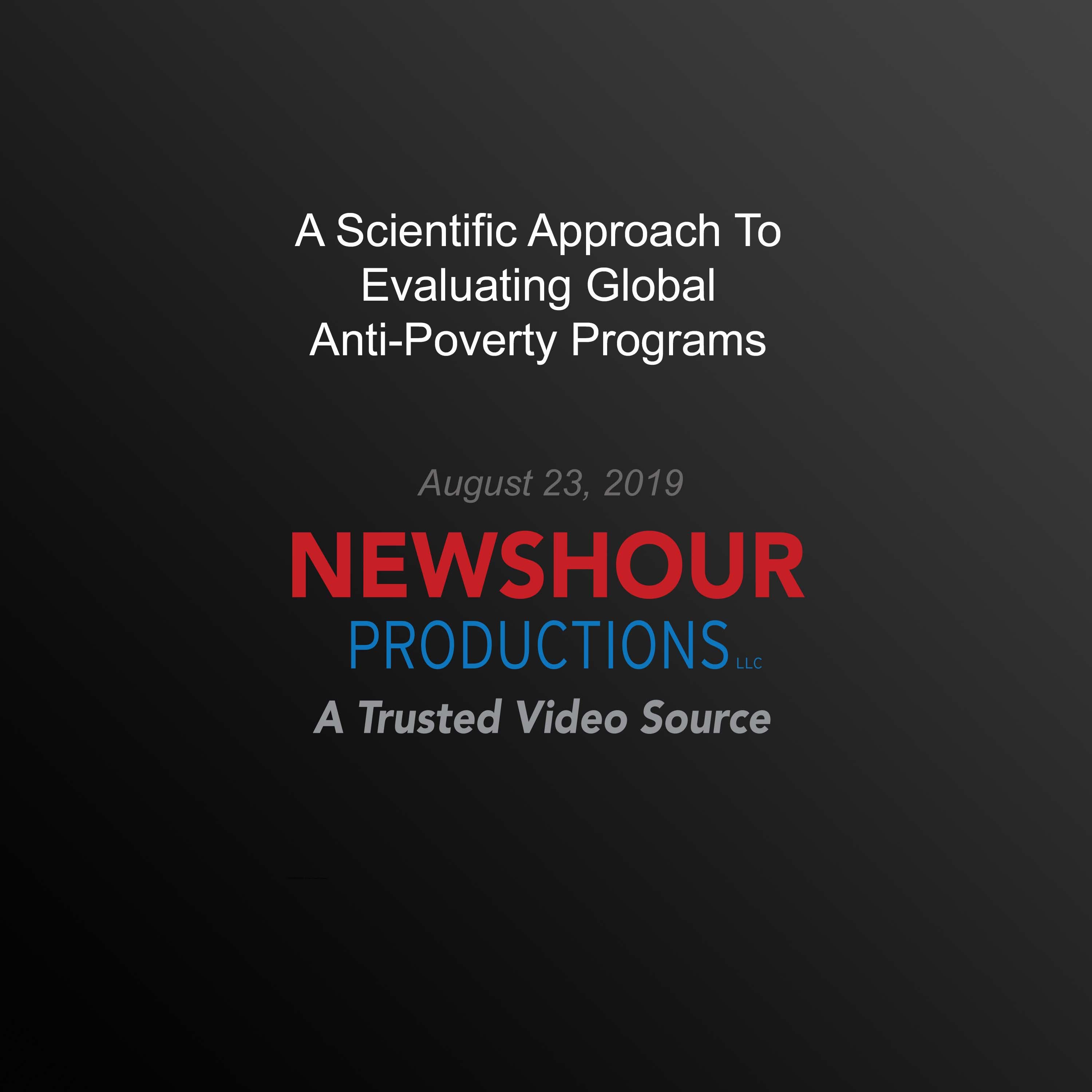 A Scientific Approach To Evaluating Global Anti-Poverty Programs
