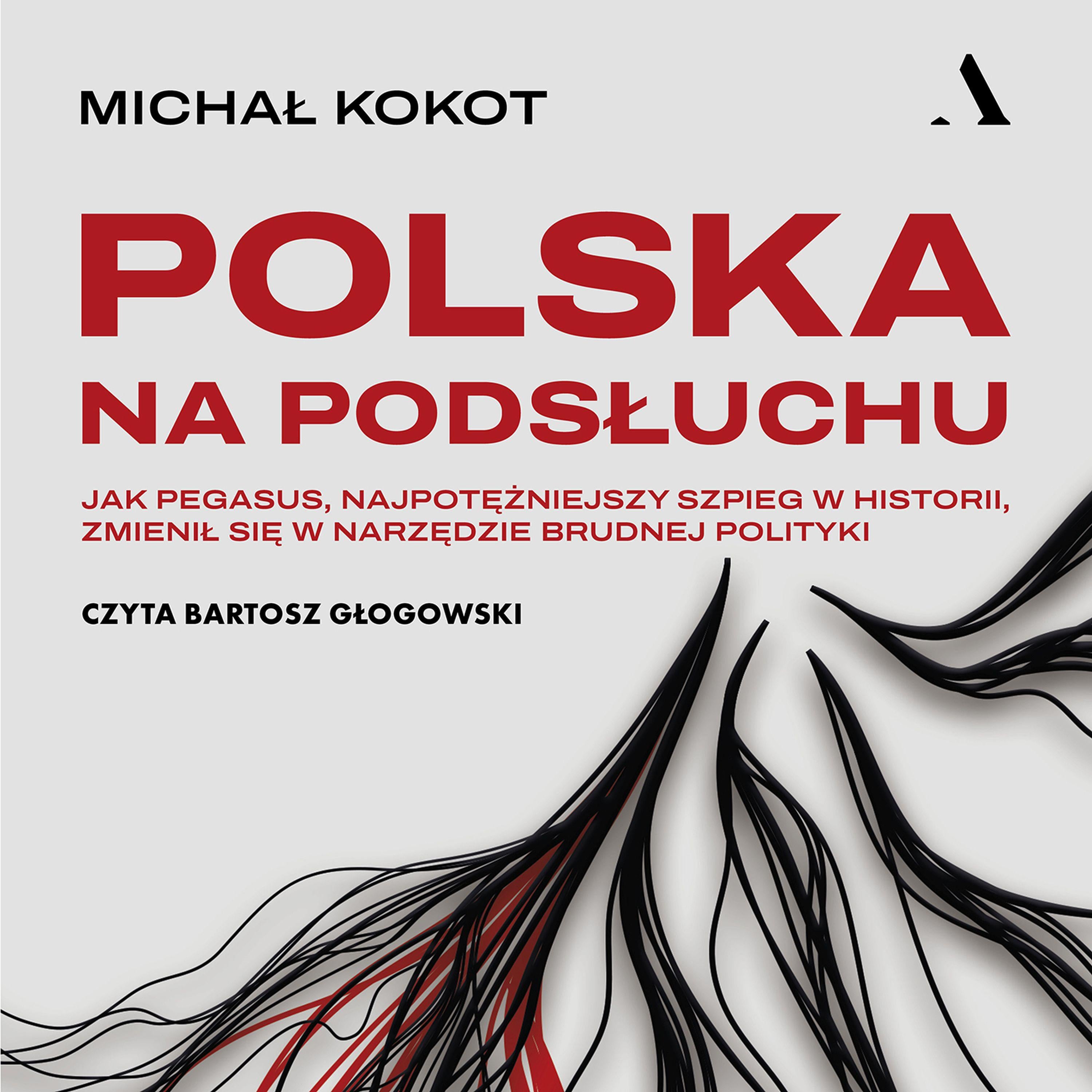 Polska na podsłuchu. Jak Pegasus, najpotężniejszy szpieg w historii, zmienił się w narzędzie brudnej polityki