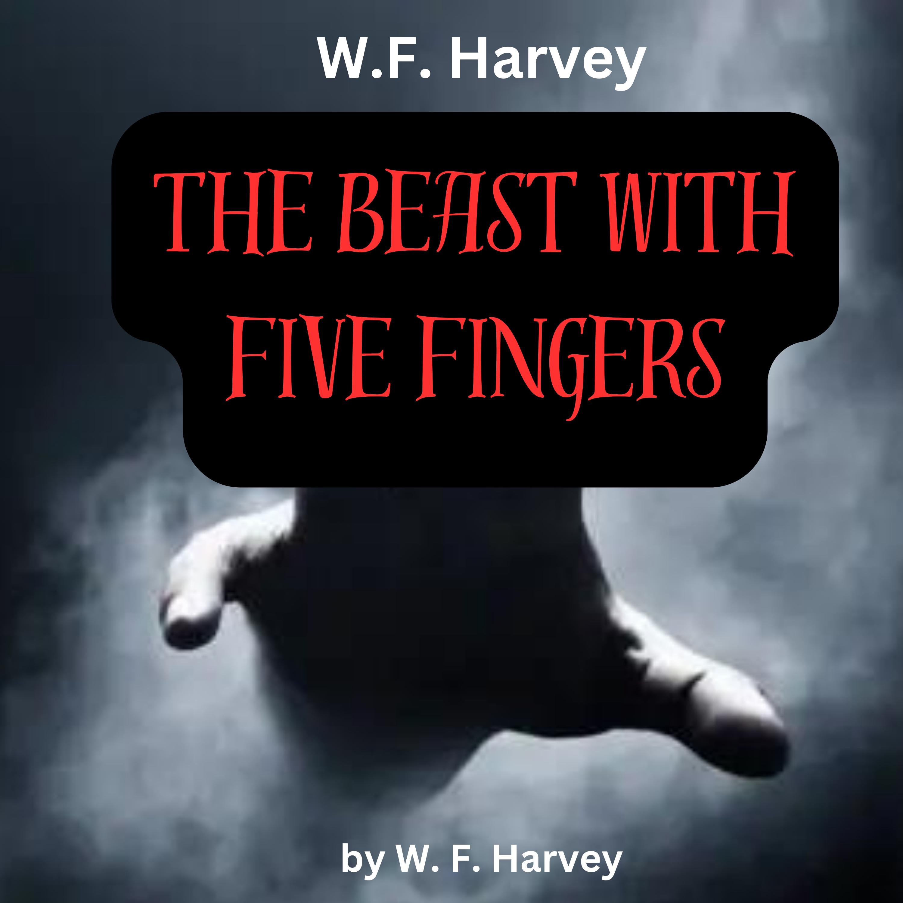 W. F. Harvey: The Beast With Five Fingers