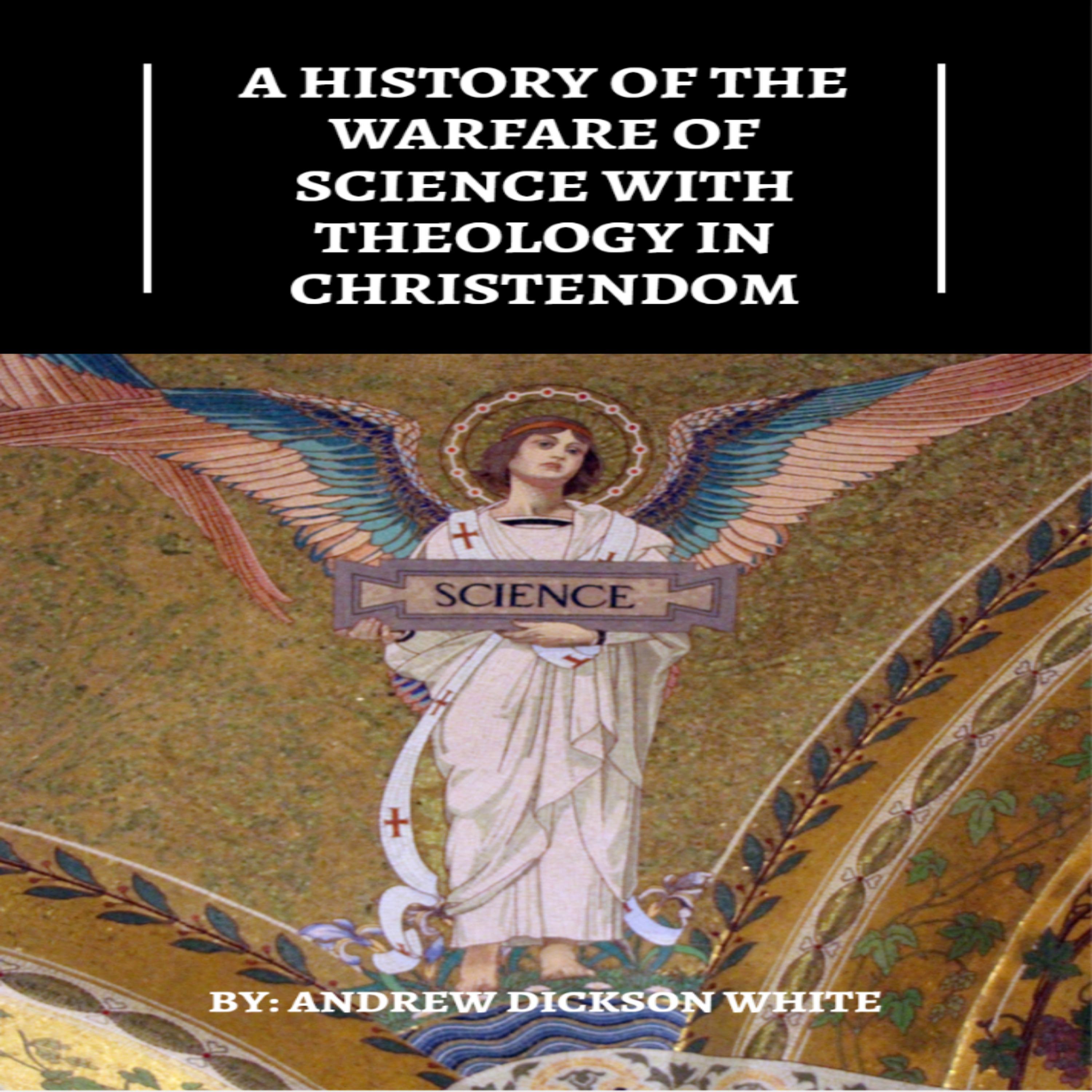 A History of the Warfare of Science with Theology in Christendom