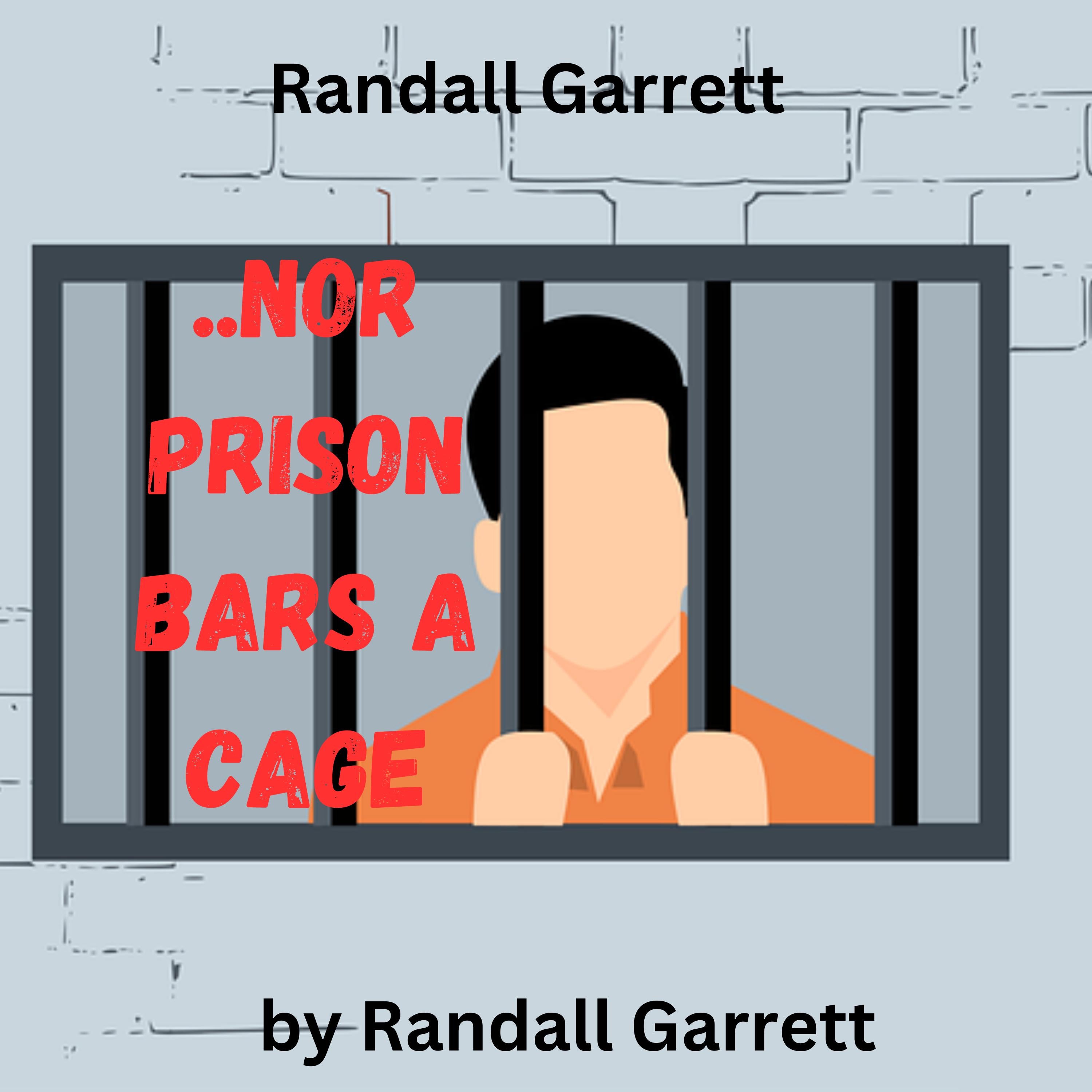 Randall Garrett: Nor Iron Bars A Cage..