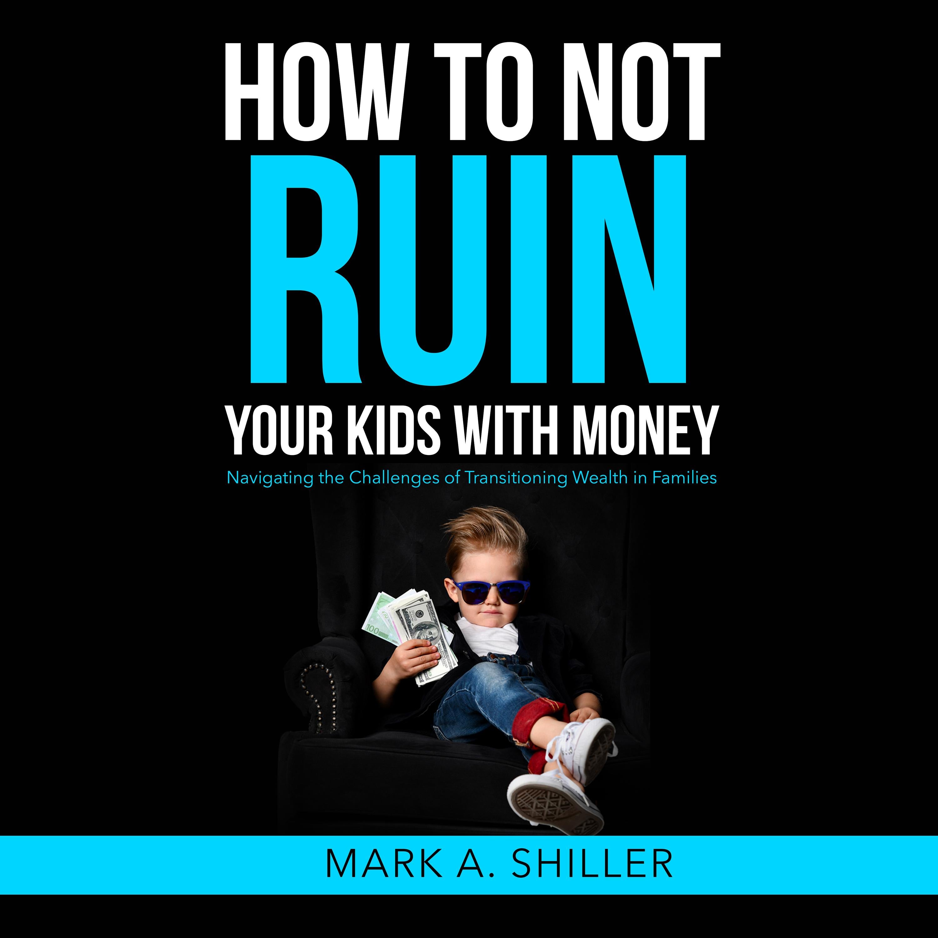 How to Not Ruin Your Kids with Money