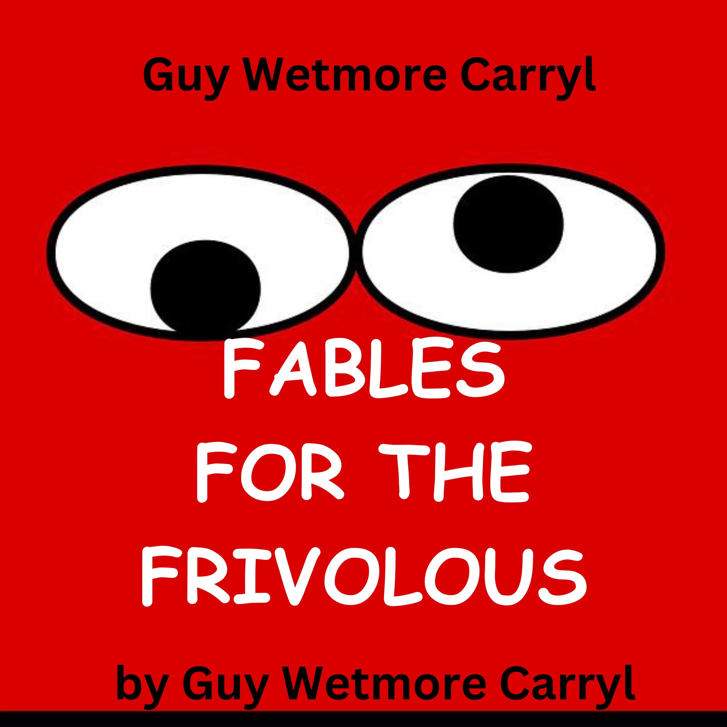 Guy Wetmore Carryl: FABLES FOR THE FRIVOLOUS