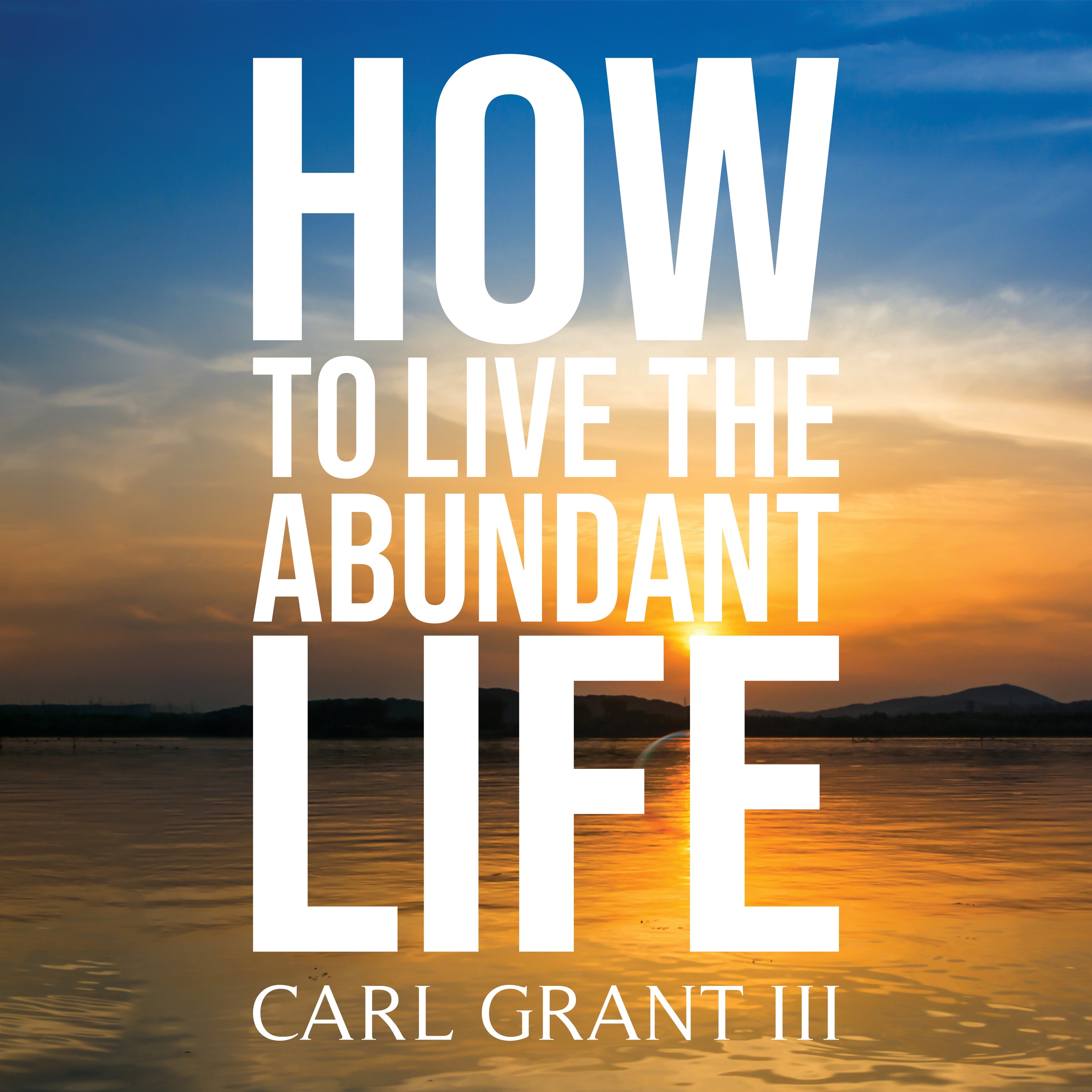 How to Live the Abundant Life
