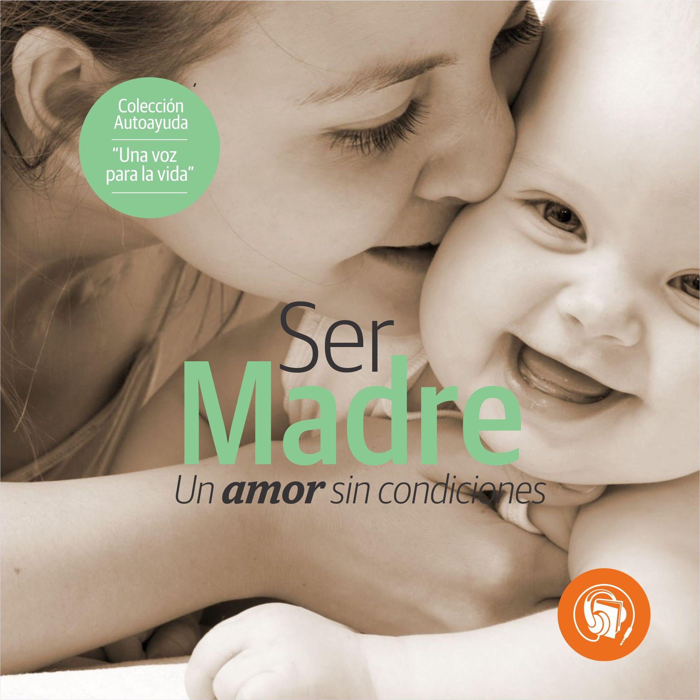 Ser Madre: Un amor sin condiciones