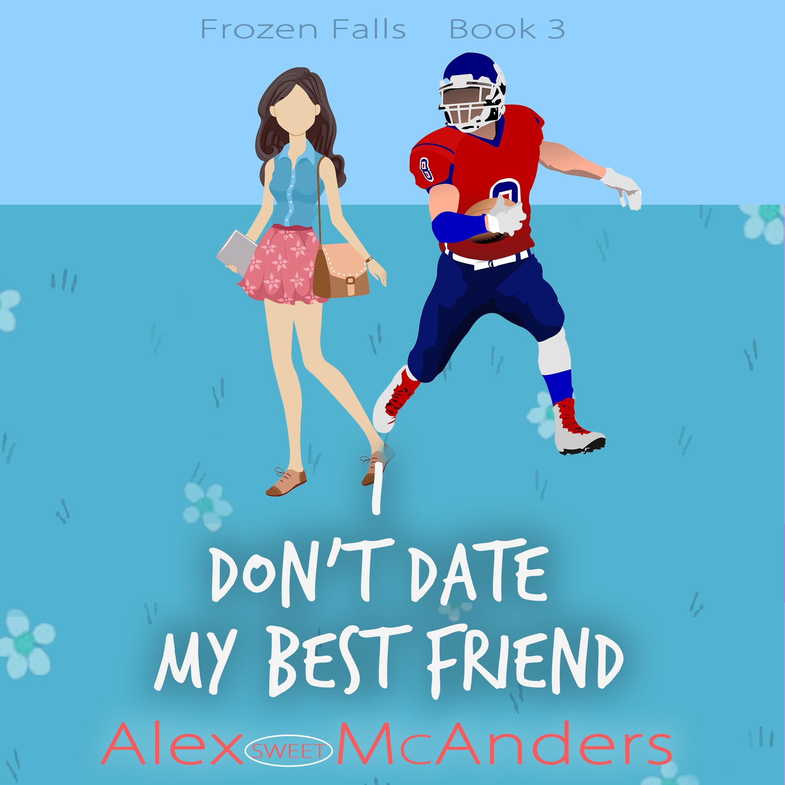 I Don’t Date My Best Friend: A Fake-Dating Sweet Romantic Comedy