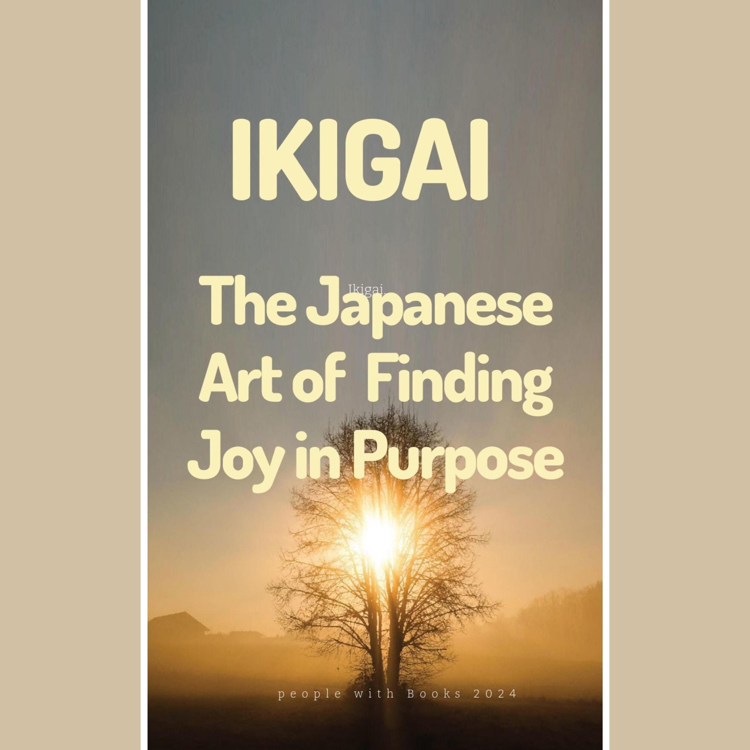 Ikigai: The Japanese Art of Finding Joy in Purpose