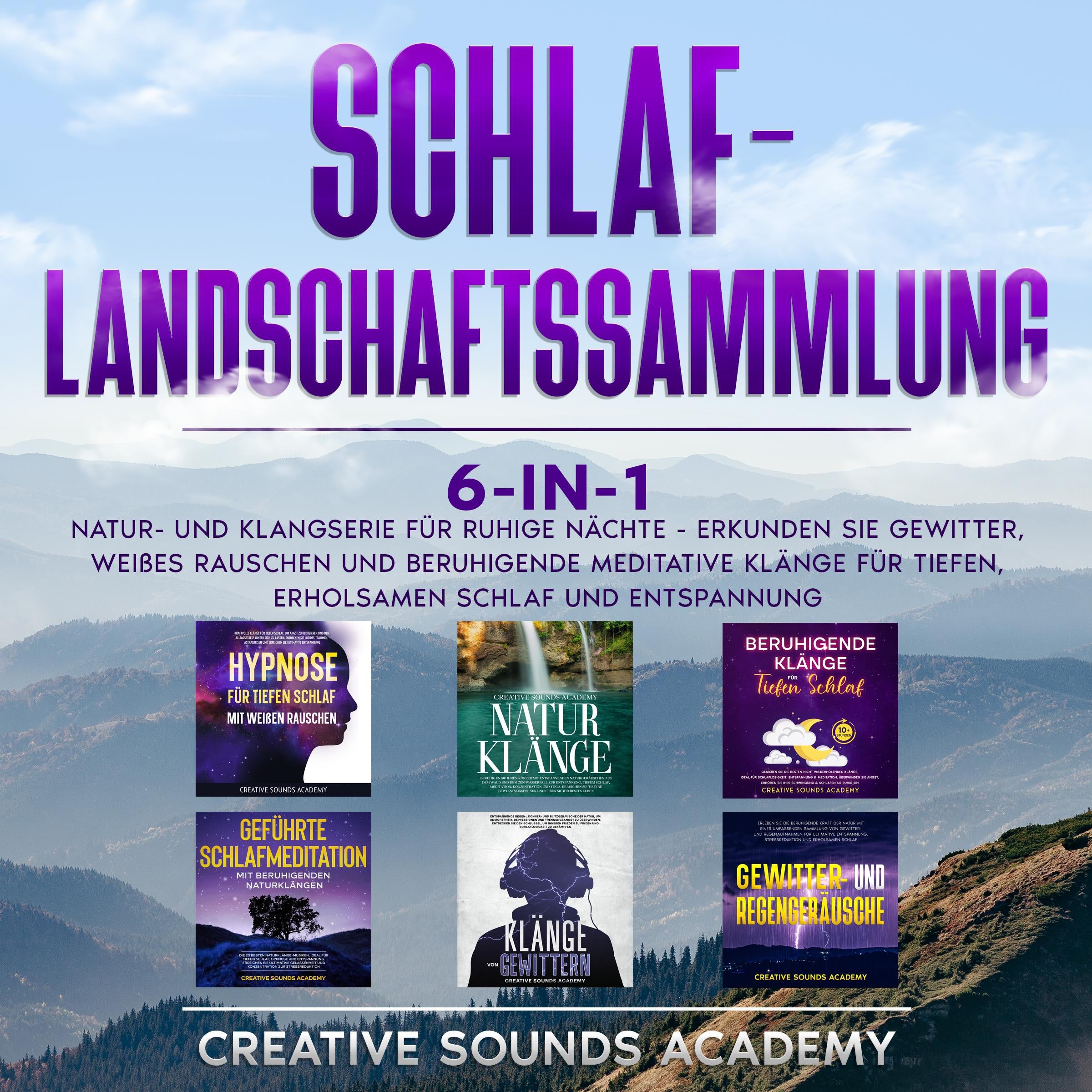 Schlaf-Landschaftssammlung: 6-in-1 Natur- und Klangserie für Ruhige Nächte - Erkunden Sie Gewitter, Weißes Rauschen und Beruhigende Meditative Klänge für Tiefen, Erholsamen Schlaf und Entspannung