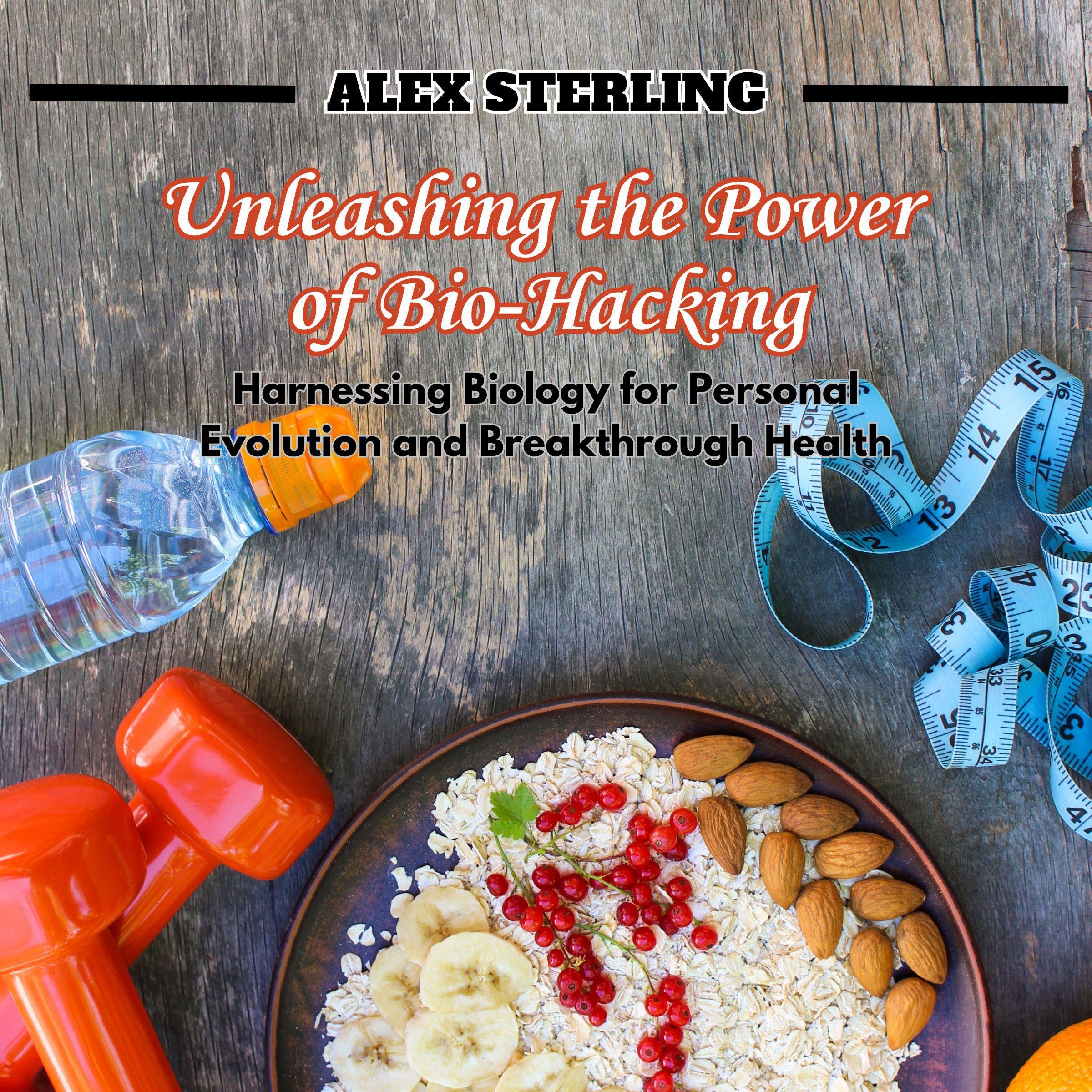 Unleashing the Power of Bio-Hacking