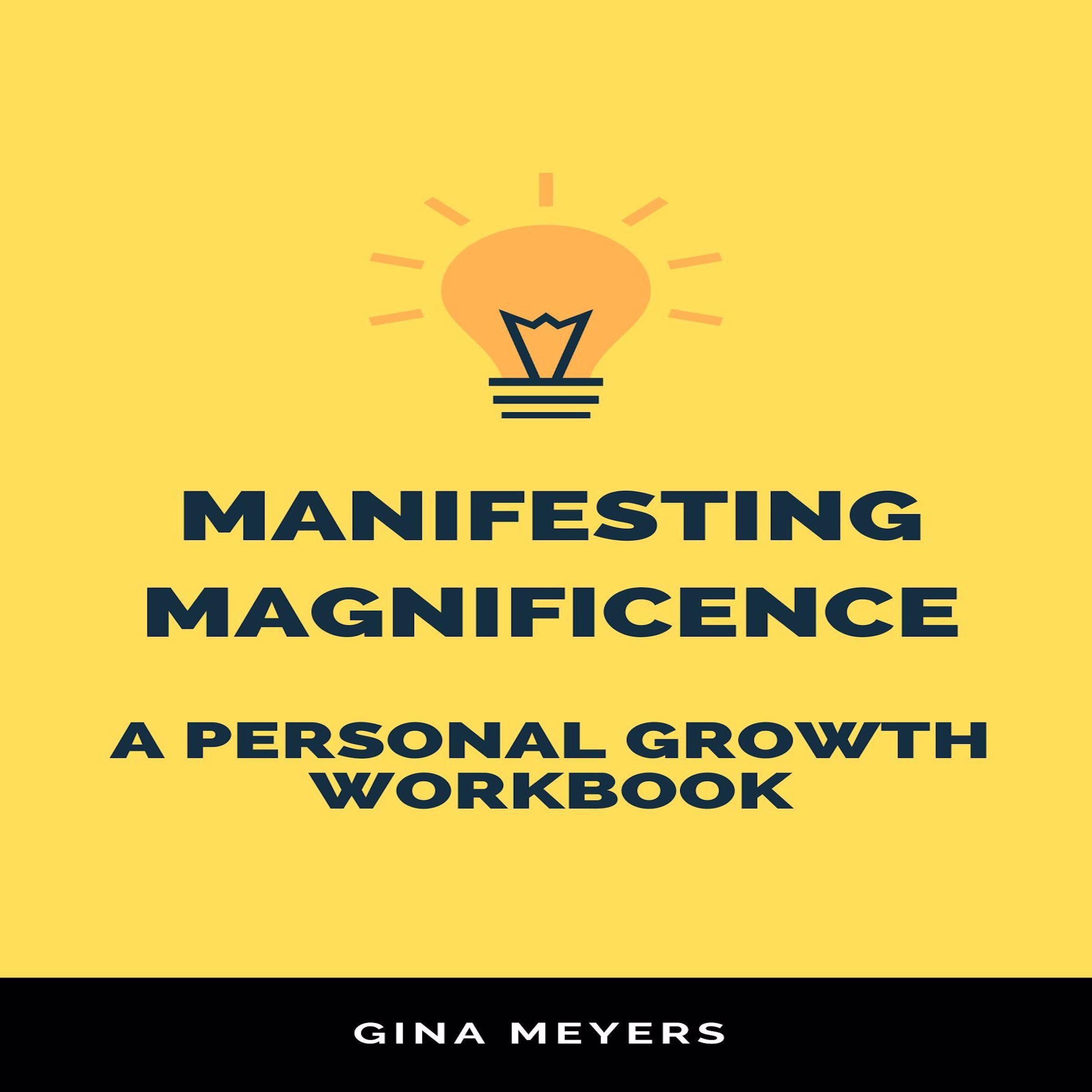 Manifesting Magnificence: A Personal Growth Workbook