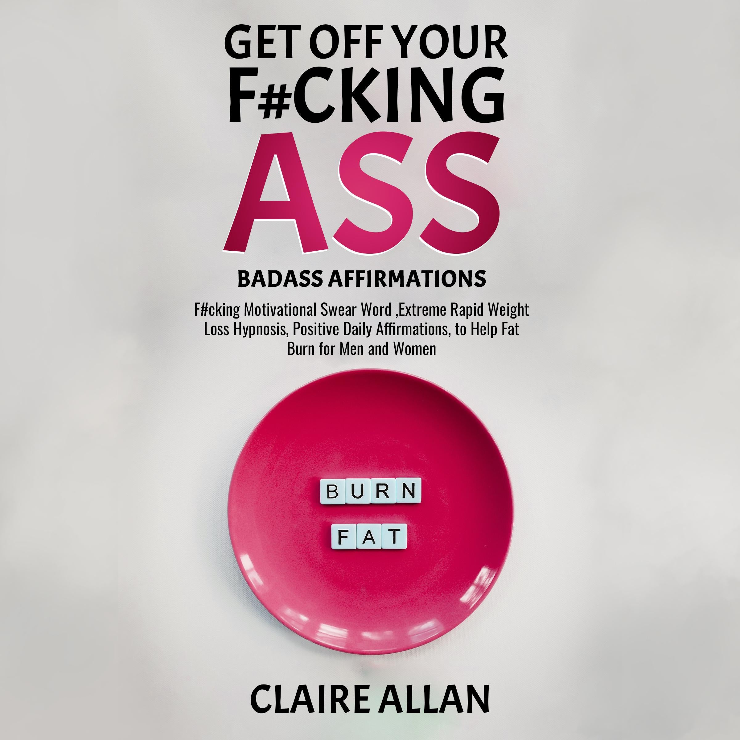 Get off Your F#cking Ass: Badass Affirmations