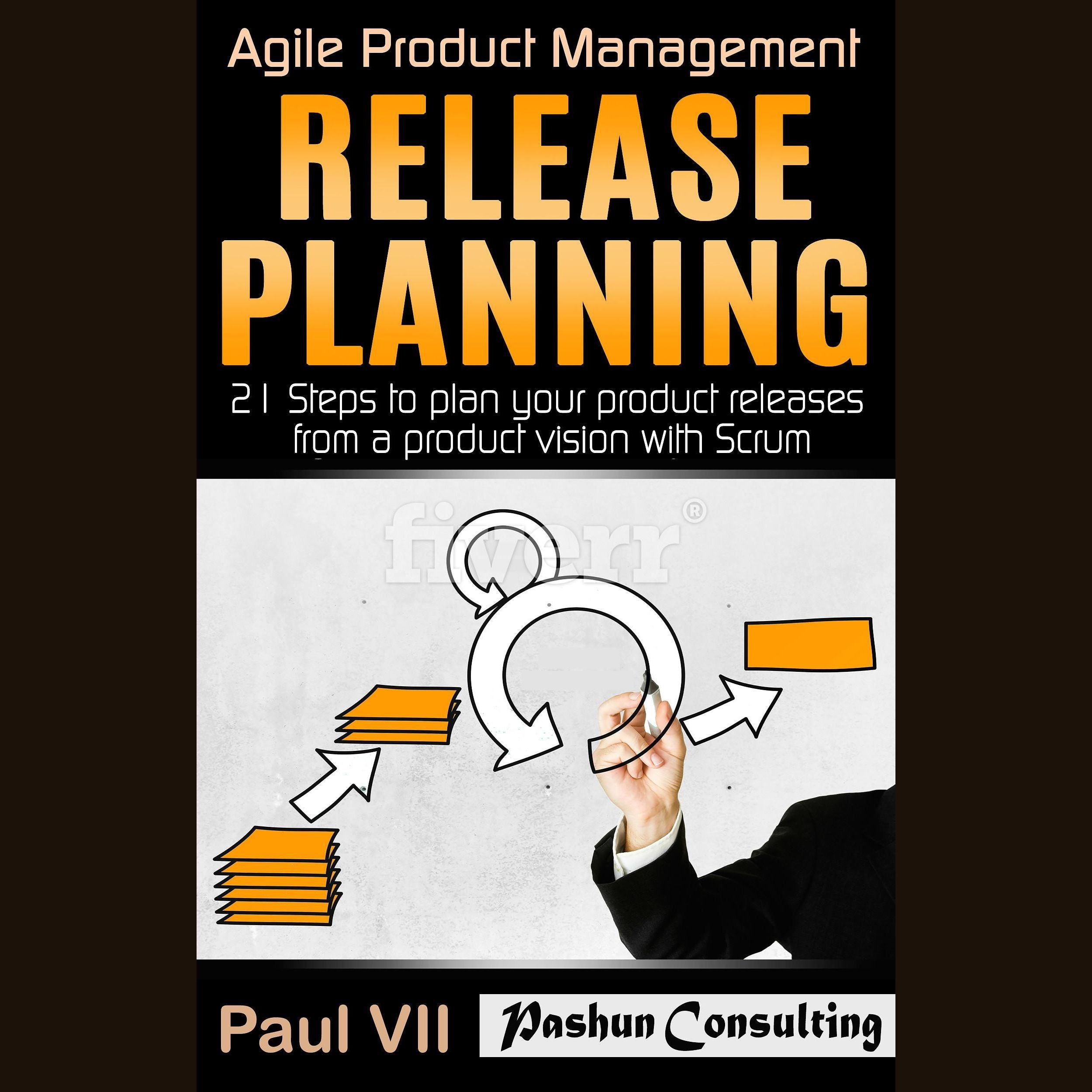 Agile Product Management: Release Planning: 21 Steps to Plan Your Product Releases from a Product Vision with Scrum