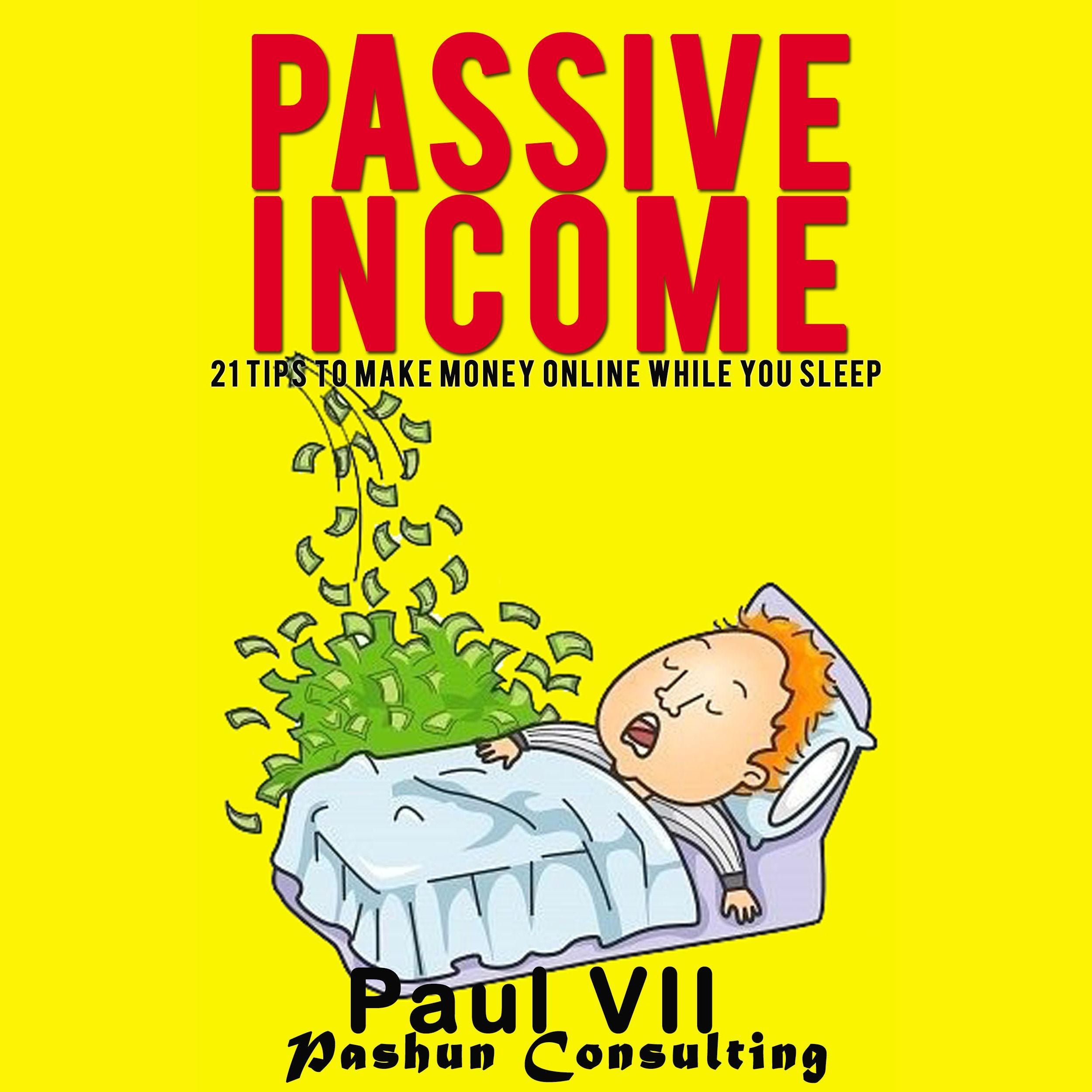 Passive Income: 21 Tips to Make Money Online While You Sleep