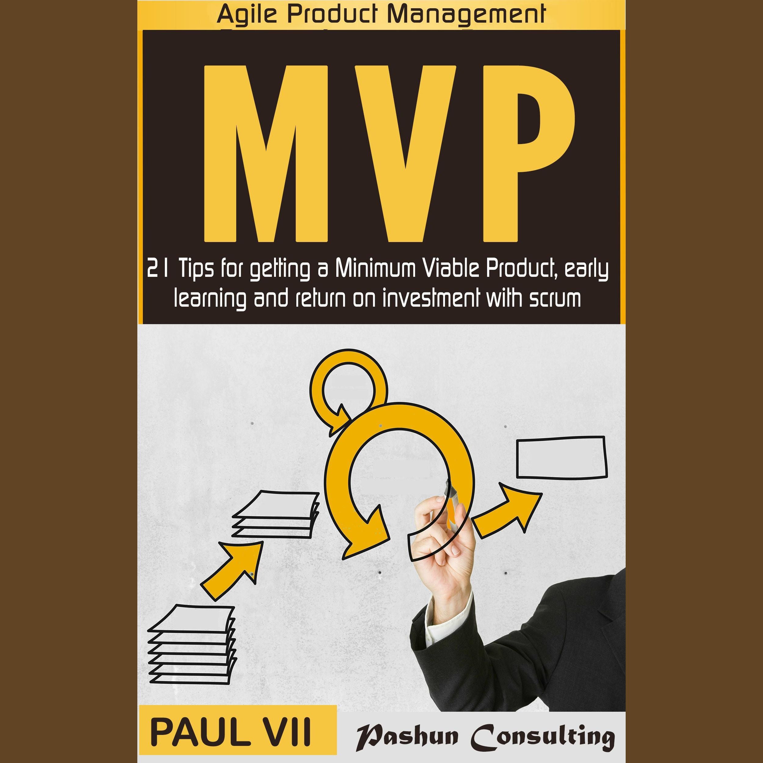 Minimum Viable Product with Scrum: 21 Tips for Getting an MVP, Early Learning and Return on Investment with Scrum