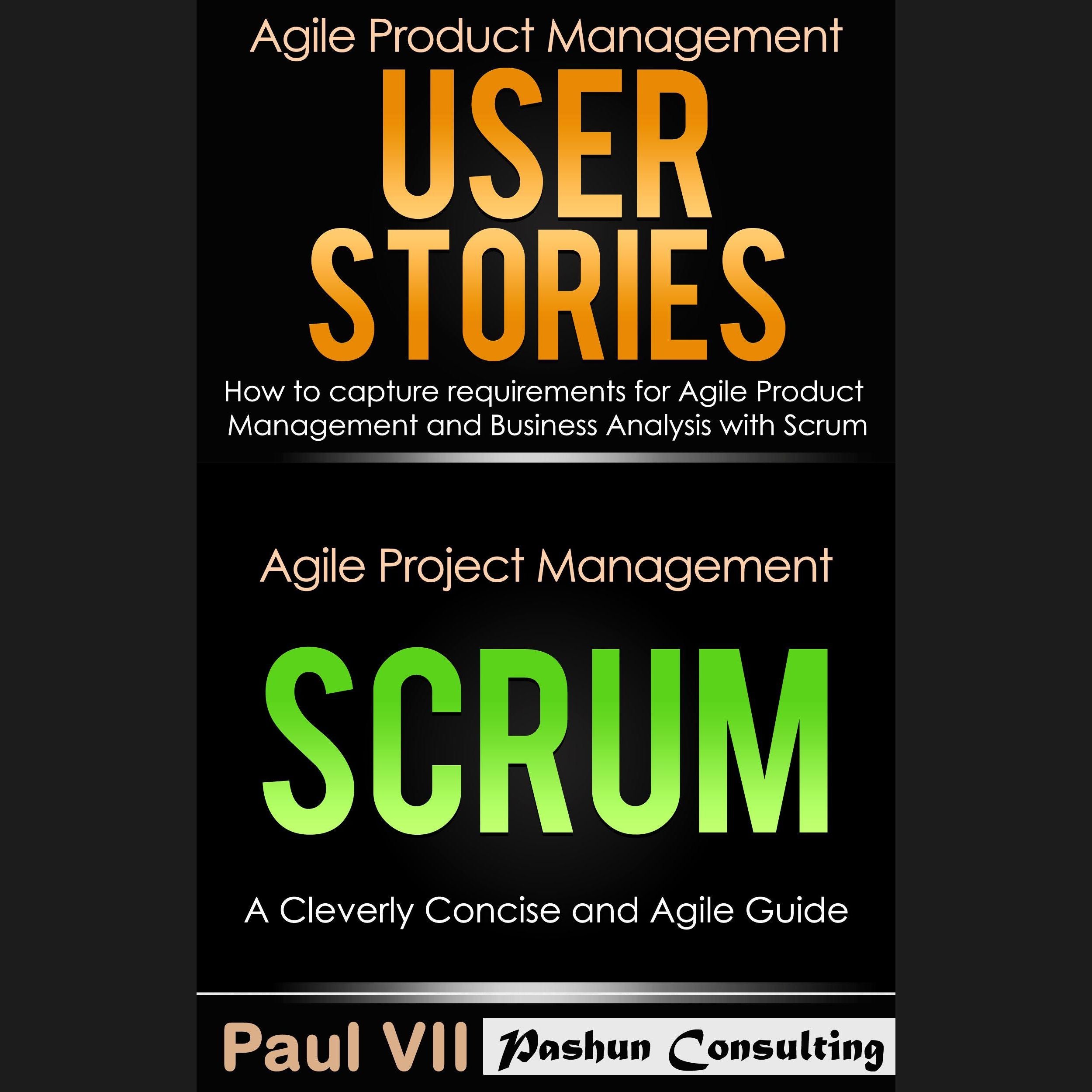 Agile Product Management Box Set: User Stories: How to Capture Requirements for Agile Product Management and Business Analysis with Scrum + Agile Project Management Scrum: A Cleverly Concise and Agile Guide