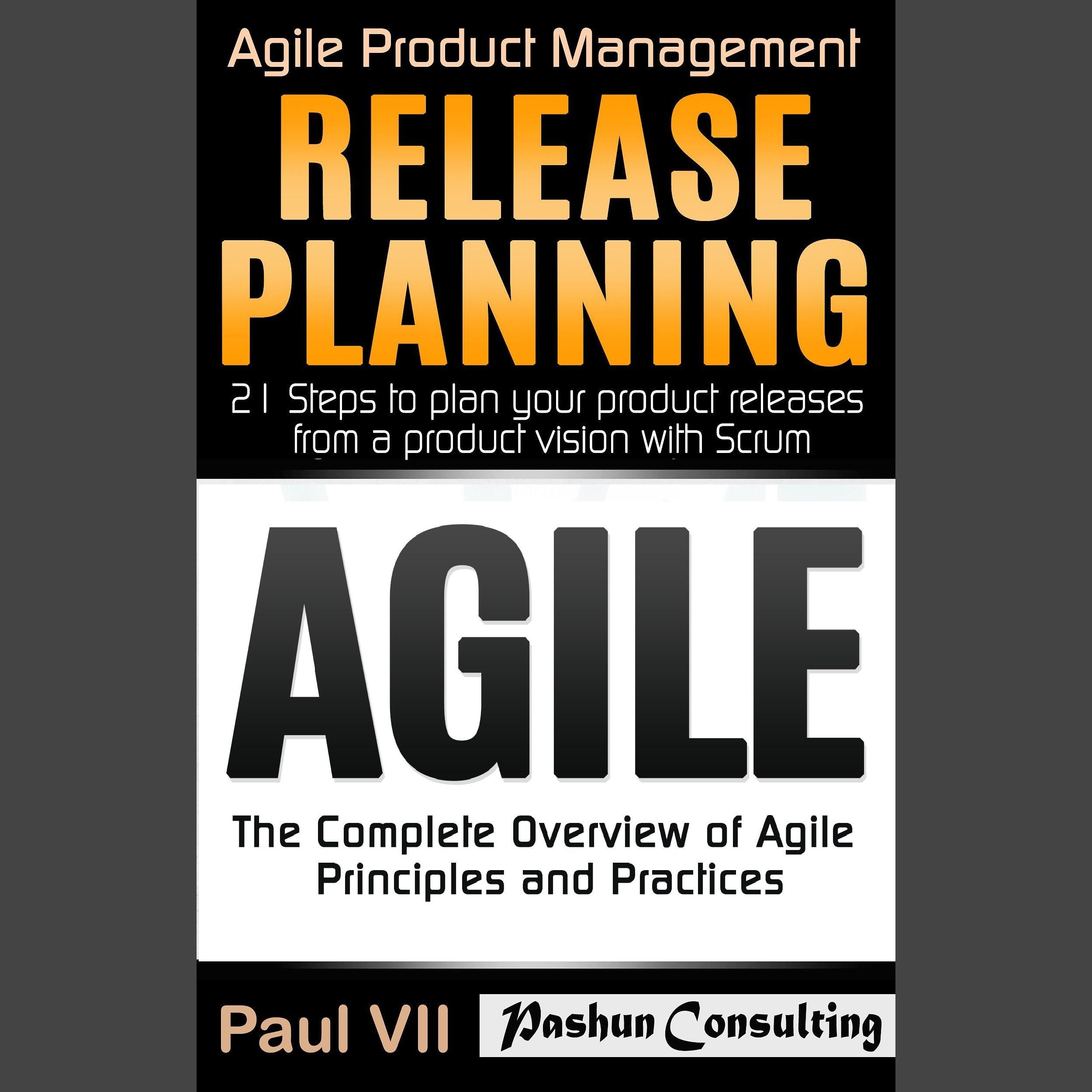 Agile Product Management Box Set: Agile: The Complete Overview of Agile Principles and Practices & Release Planning: 21 Steps to Plan Your Product Release from a Product Vision with Scrum