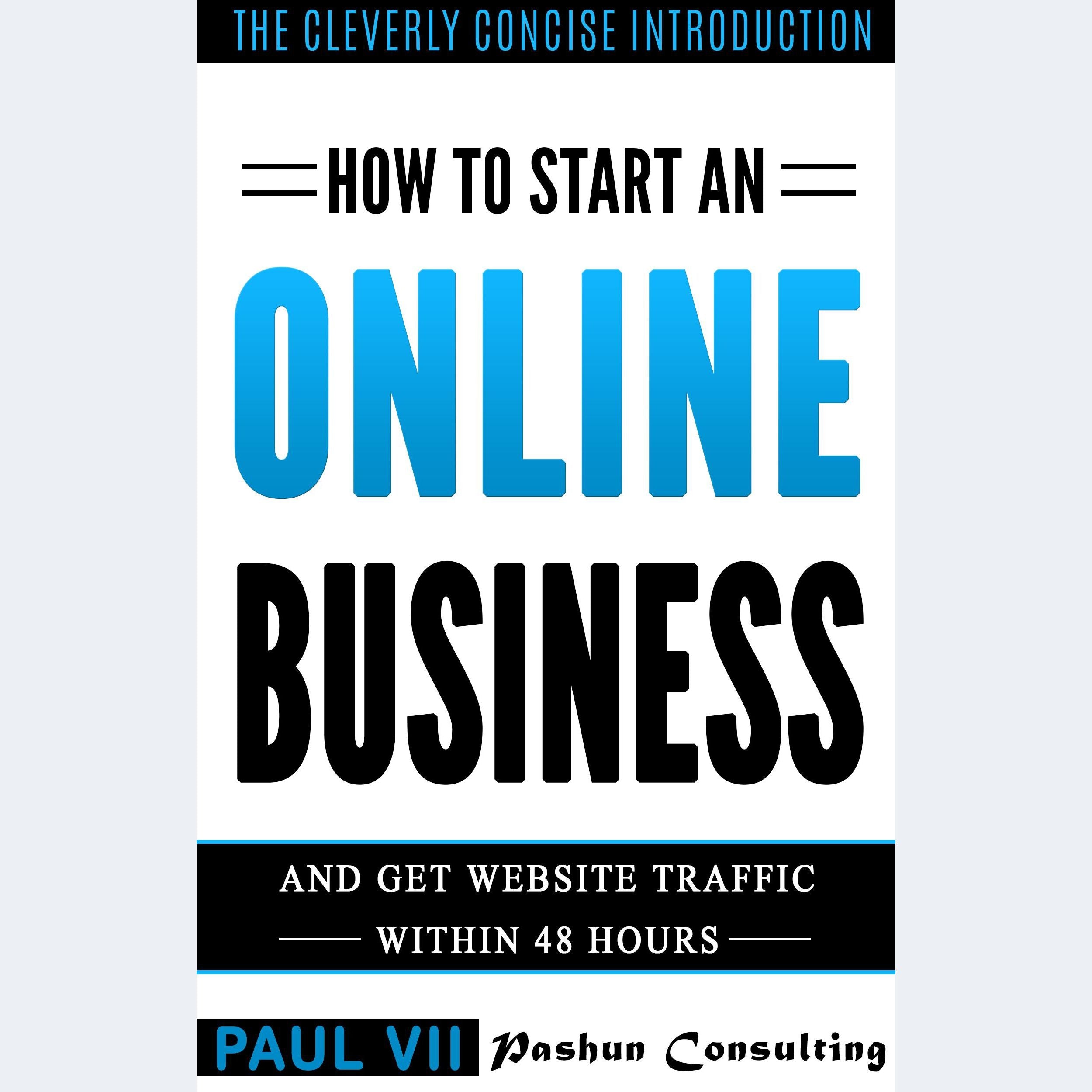 How to Start an Online Business: And Get Website Traffic Within 48 Hours: The Cleverly Concise Introduction