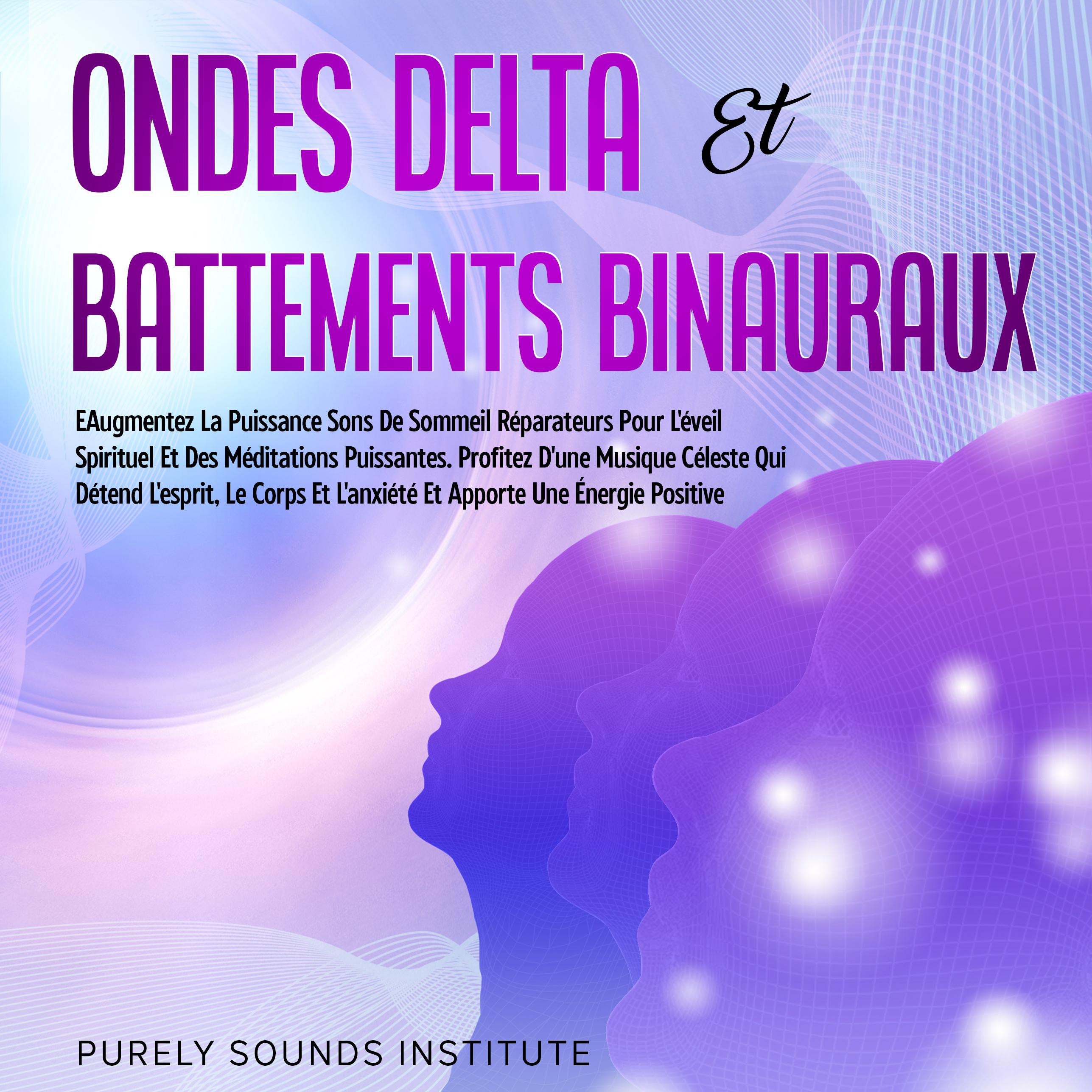 Ondes Delta et Battements Binauraux : Sons de Sommeil Réparateurs pour l'Éveil Spirituel et des Méditations Puissantes. Profitez d'une Musique Céleste qui Détend l'Esprit, le Corps et l'Anxiété et Apporte une Énergie Positive