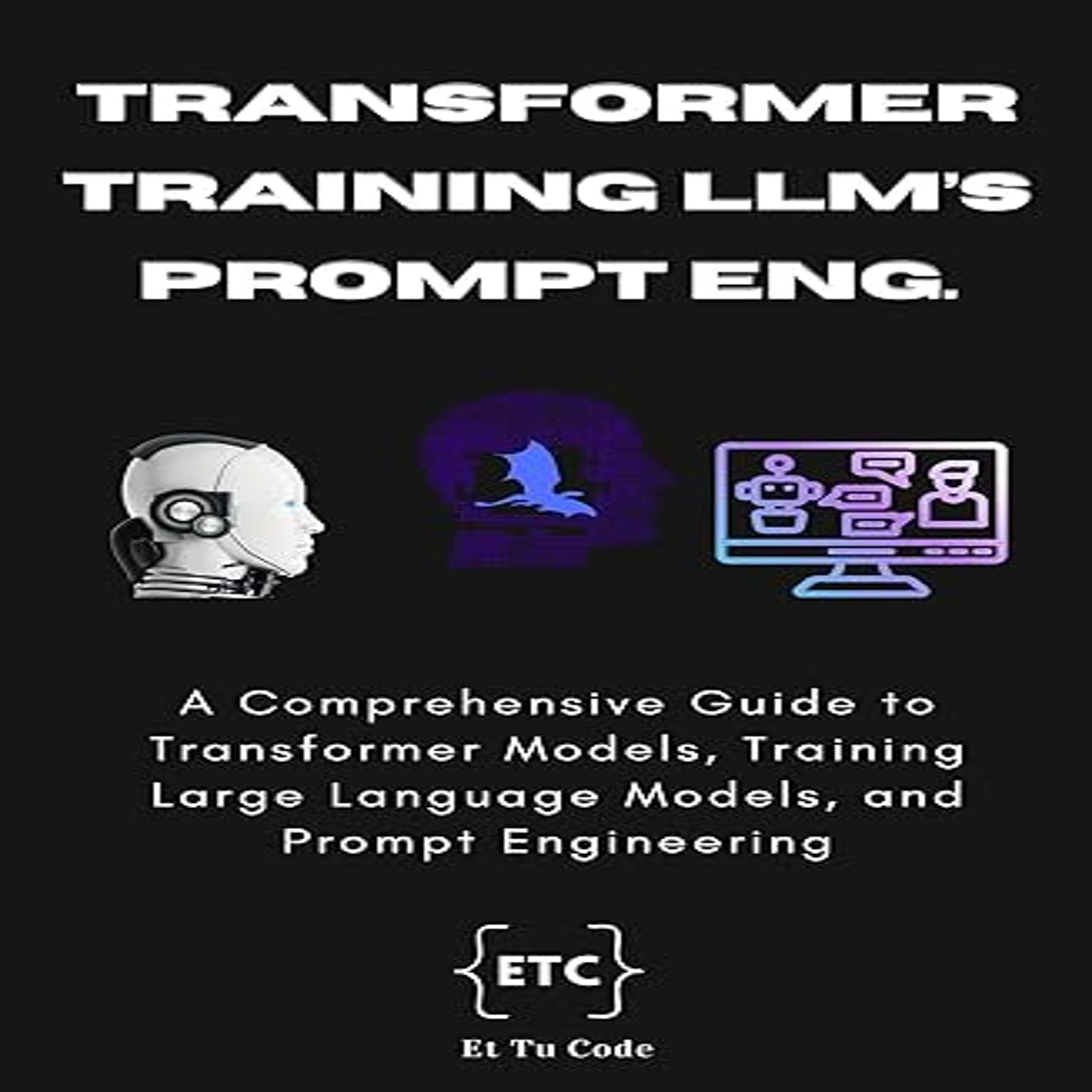 Transformer Model, Training LLMs, and Prompt Engineering
