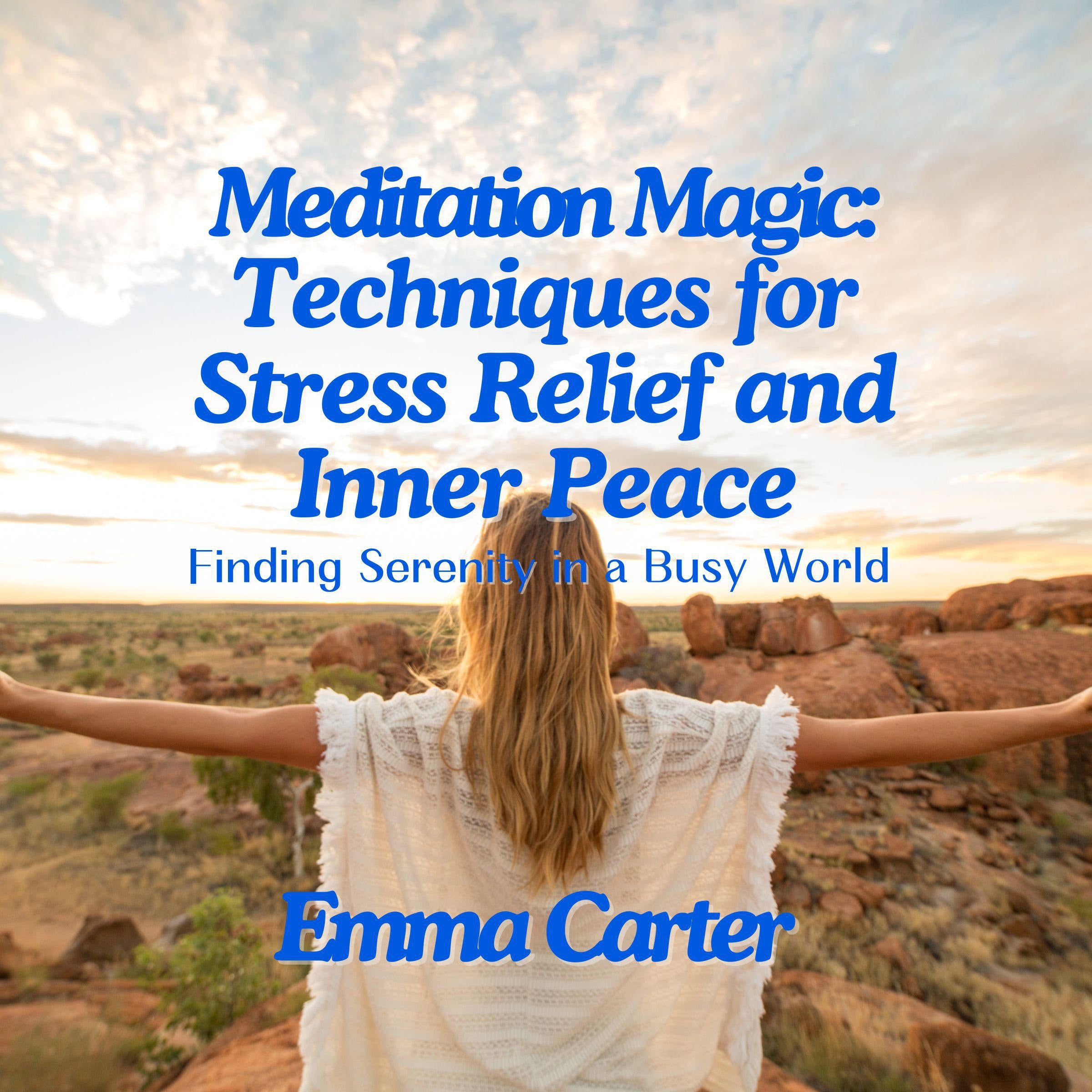 Meditation Magic: Techniques for Stress Relief and Inner Peace