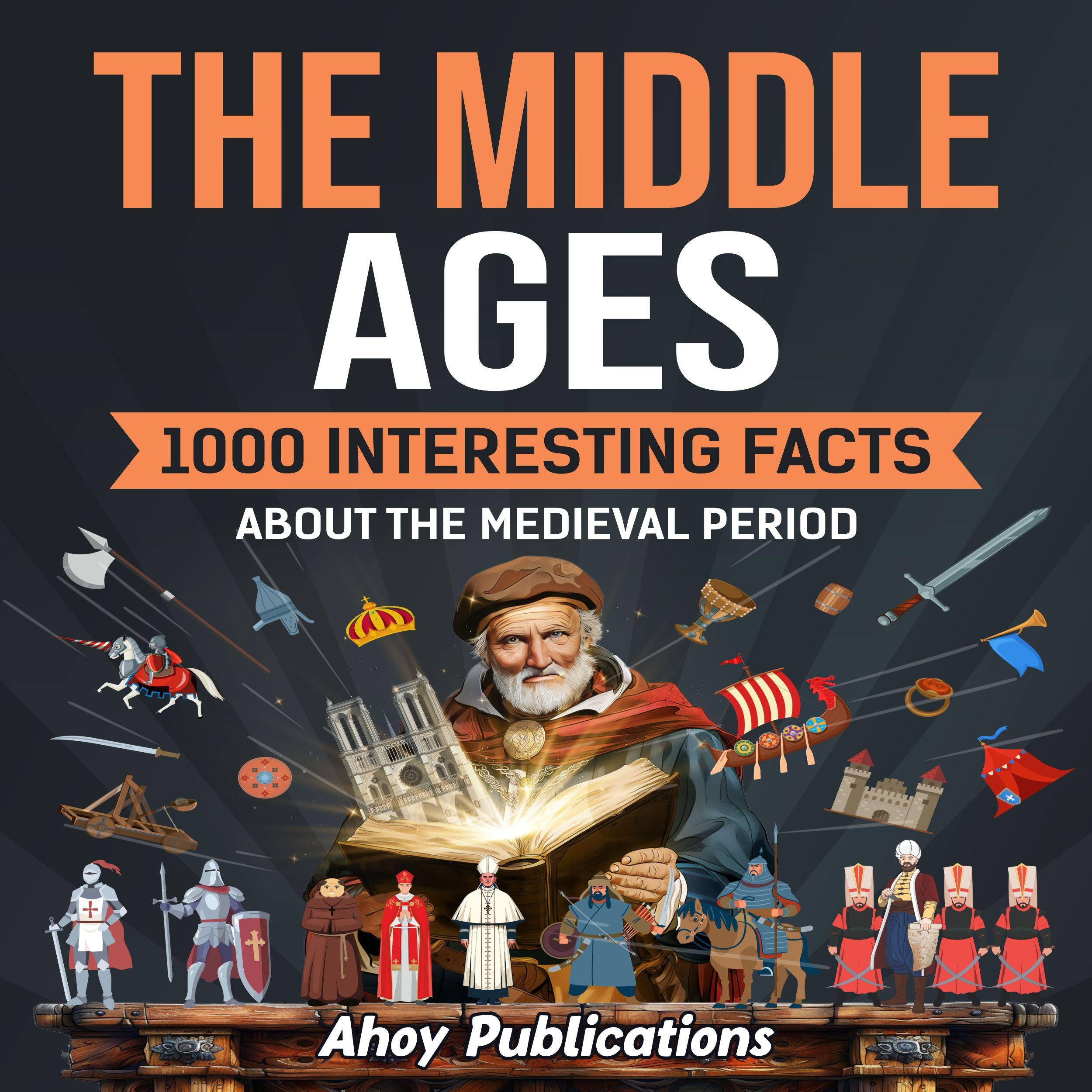 The Middle Ages: 1000 Interesting Facts About the Medieval Period
