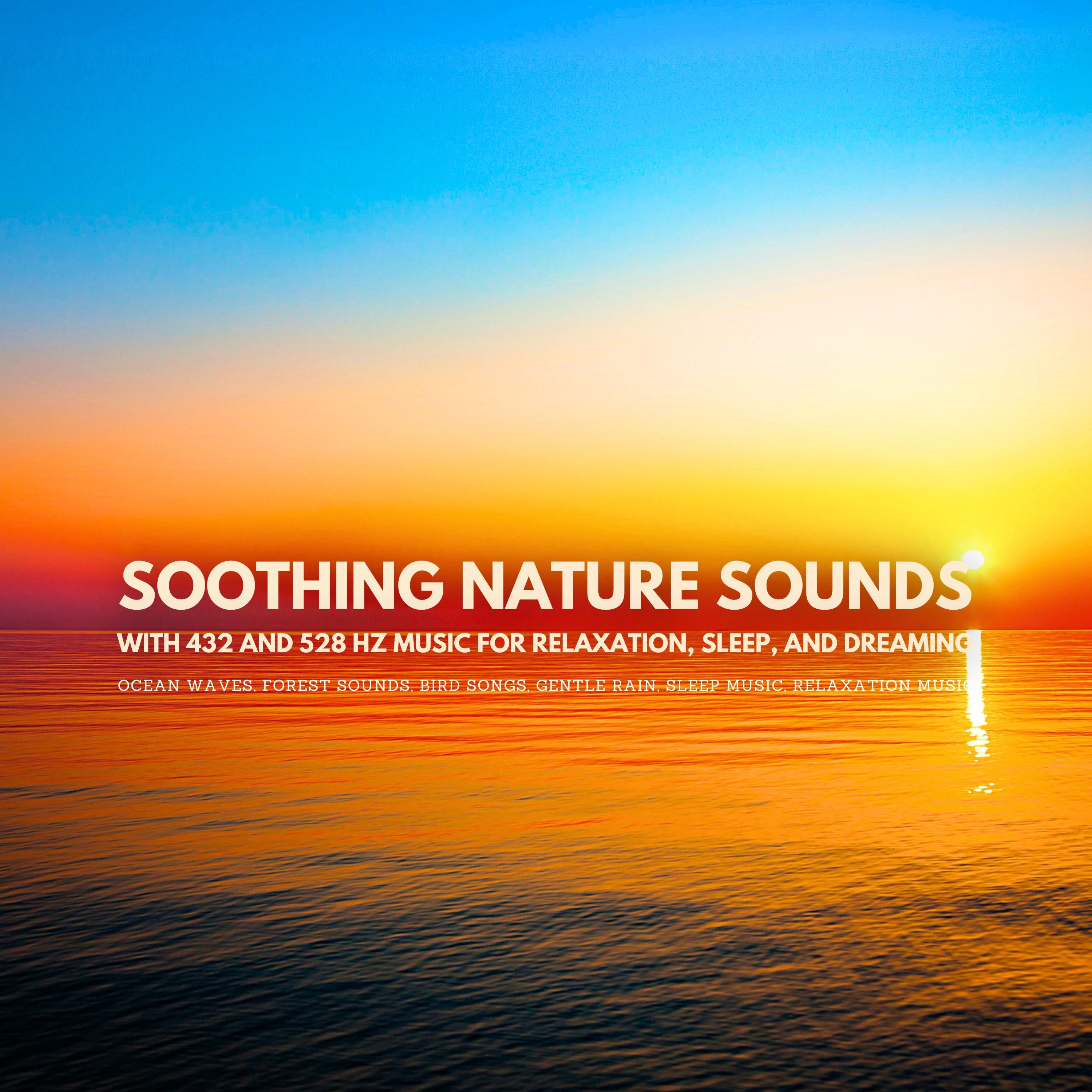 Soothing Nature Sounds with 432 and 528 Hz Music for Relaxation, Sleep, and Dreaming