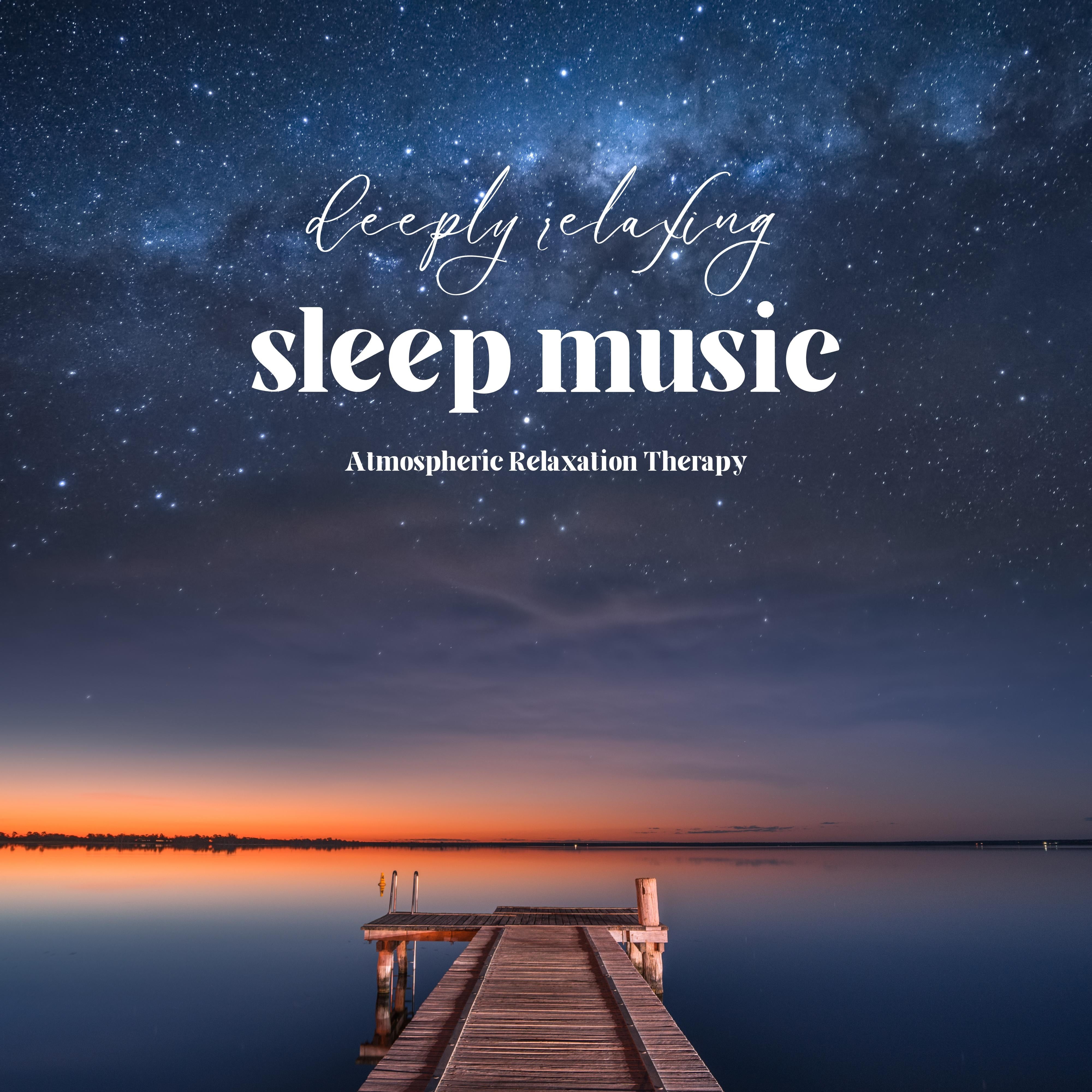 Deeply Relaxing Sleep Music - Atmospheric Relaxation Therapy
