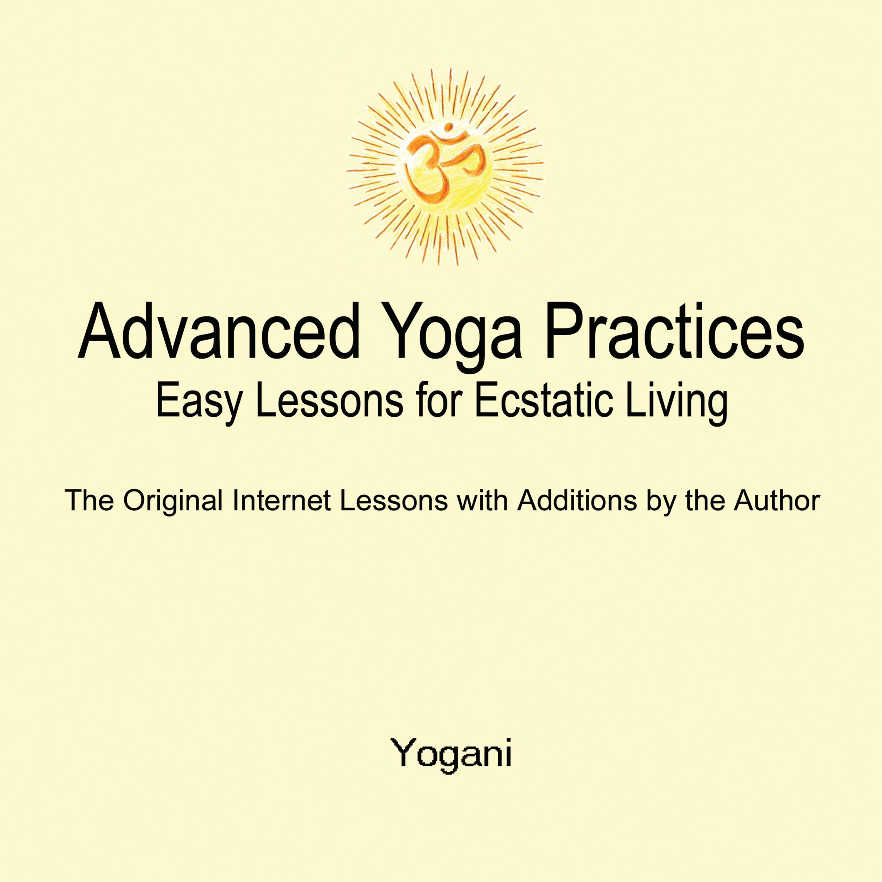 Advanced Yoga Practices - Easy Lessons for Ecstatic Living