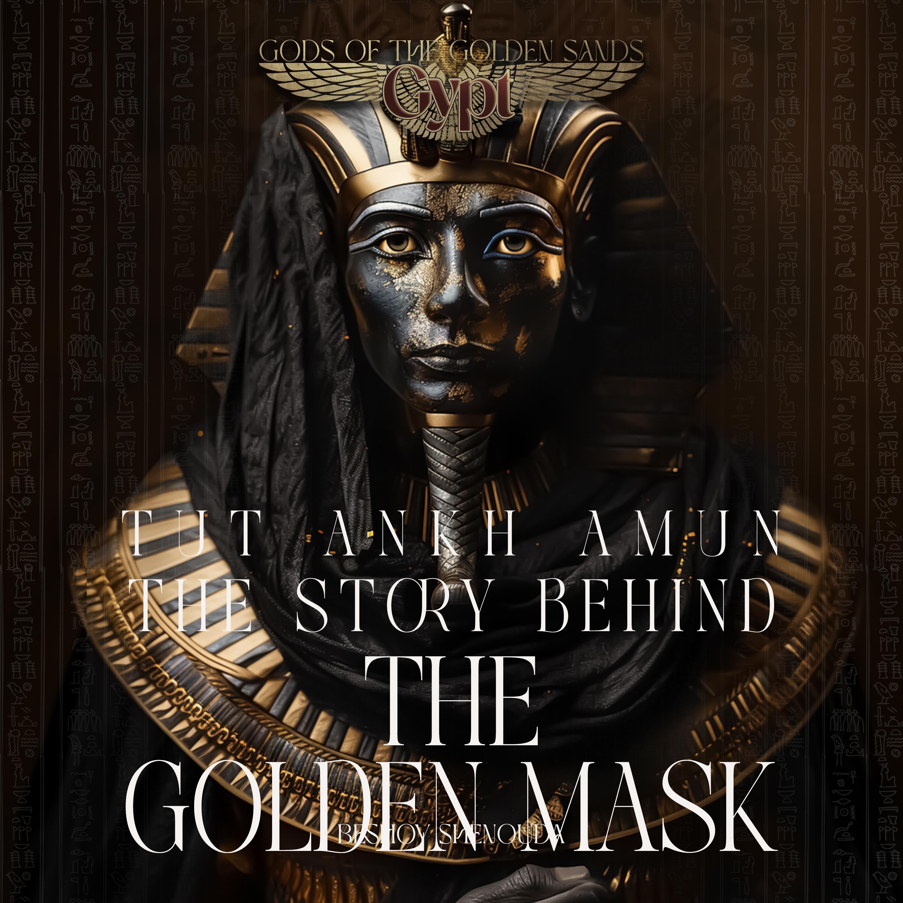 Tutankhamun - The Story Behind the Golden Mask