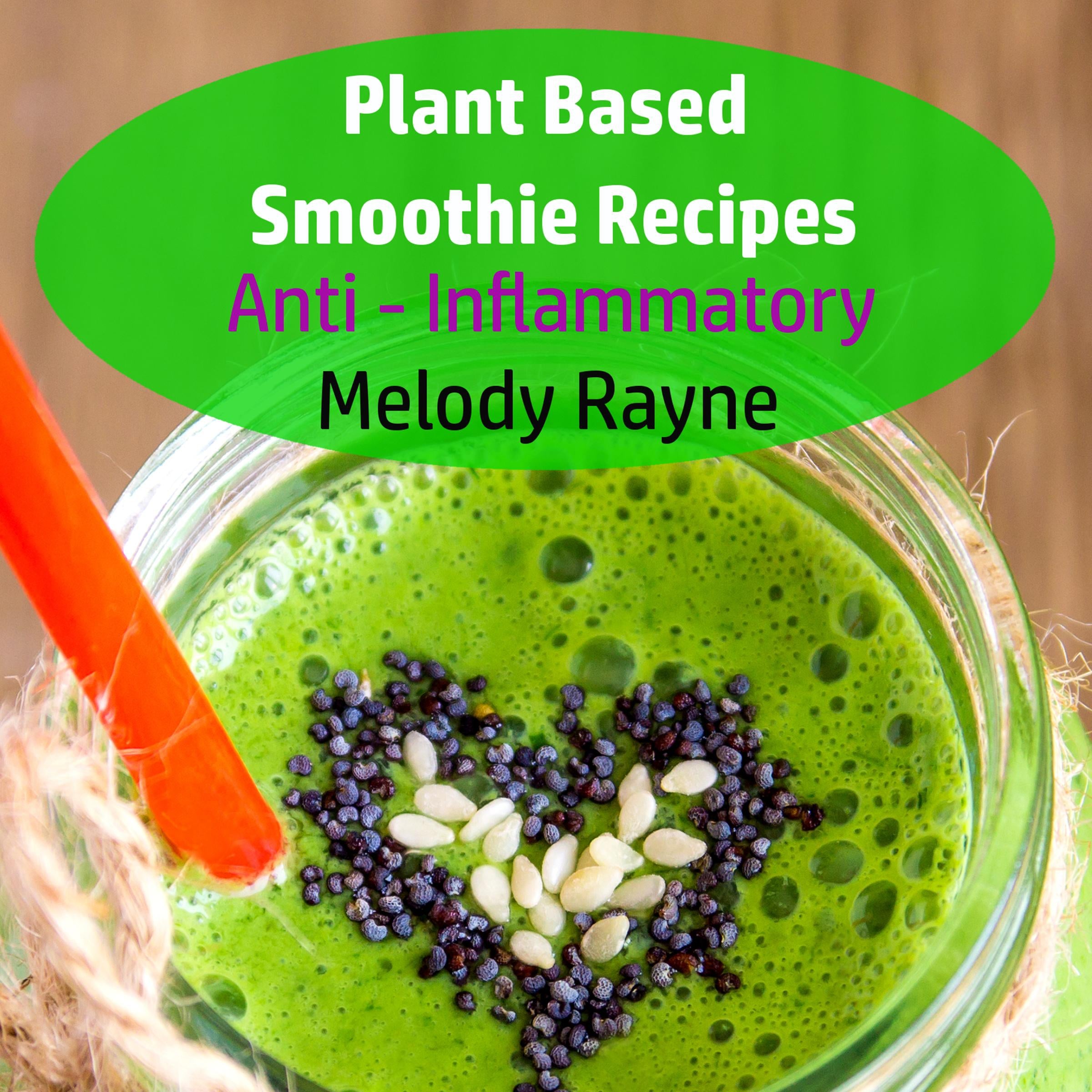 Plant Based Smoothie Recipes : Anti – Inflammatory