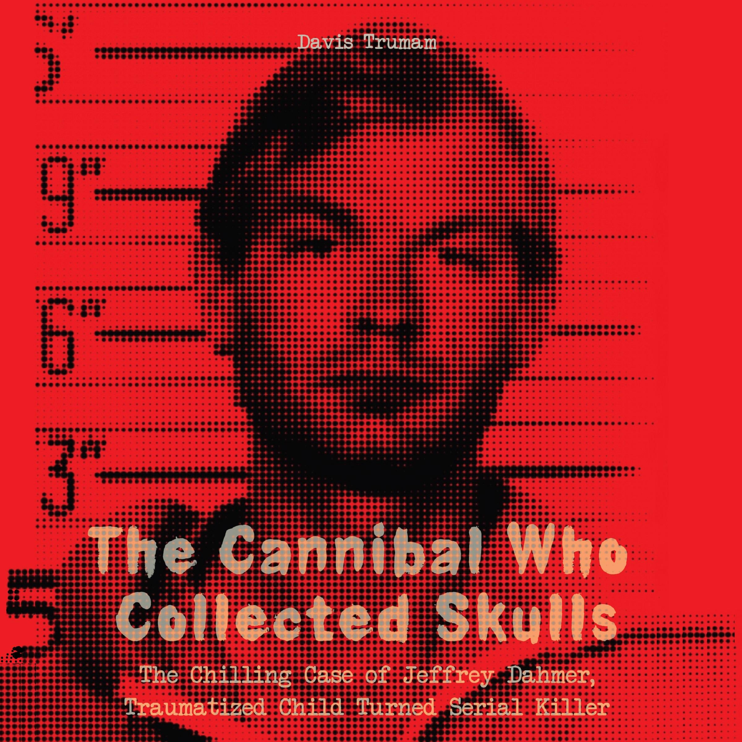 The Cannibal Who Collected Skulls