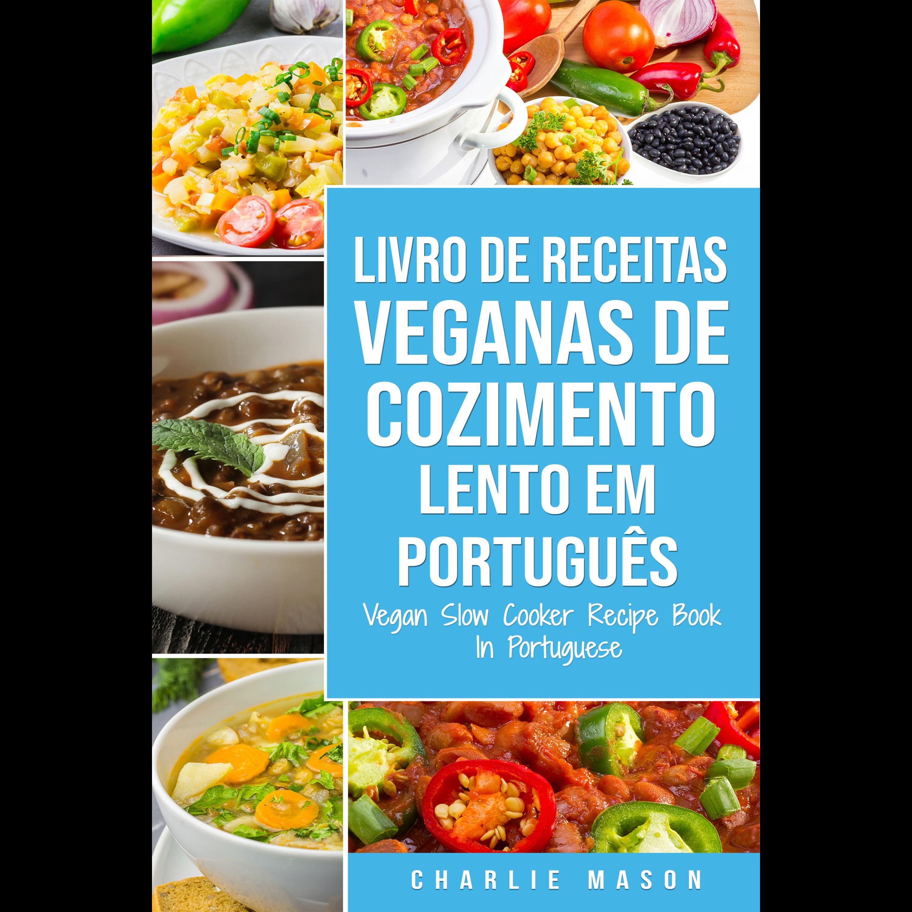 Livro de Receitas Veganas de Cozimento Lento Em português/ Vegan Slow Cooker Recipe Book In Portuguese: Receitas Veganas de Cozimento Lento Fáceis para Seguir