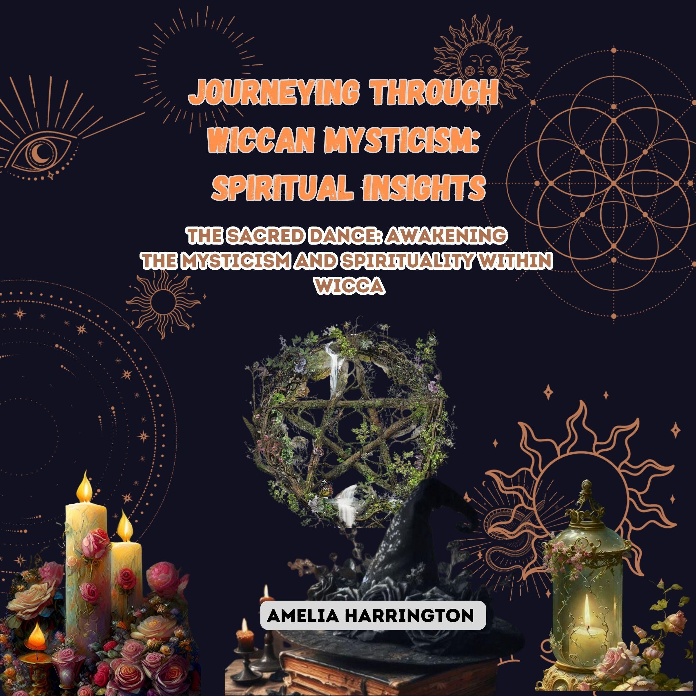 Journeying through Wiccan Mysticism: Spiritual Insights