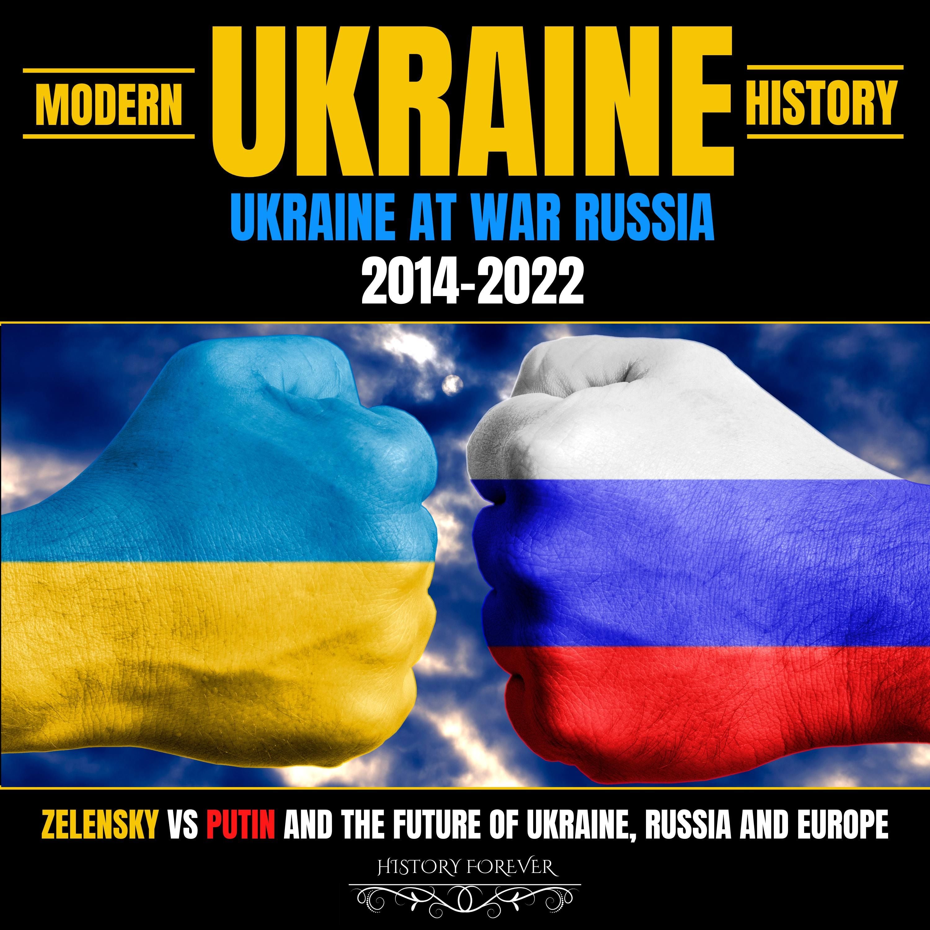 Modern Ukraine History: Ukraine At War Russia 2014-2022
