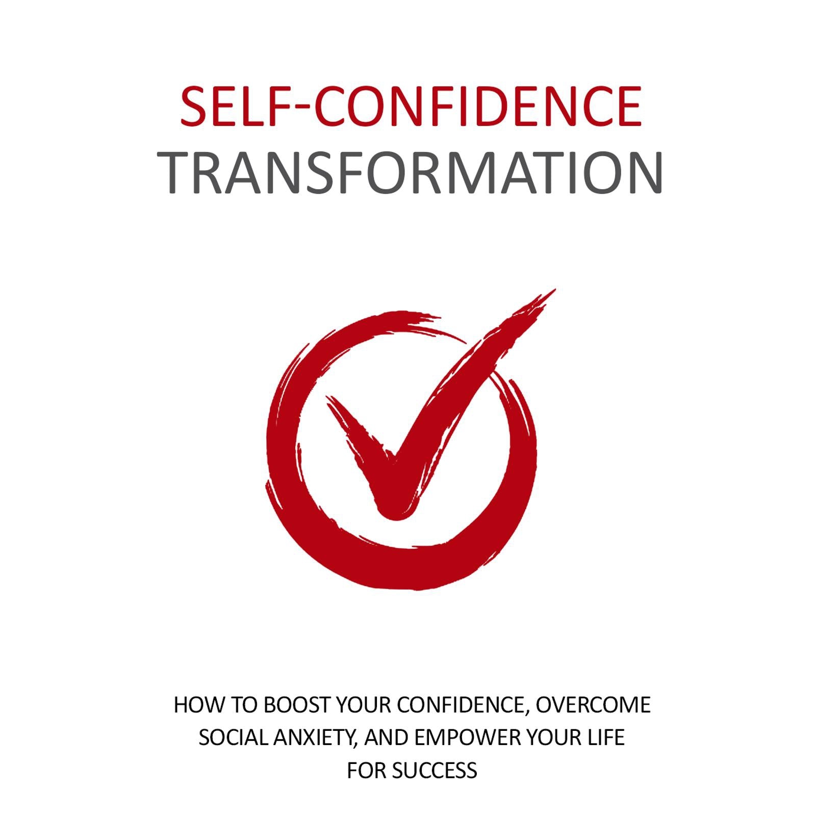 Self Confidence Transformation - How To Dramatically Boost Your Confidence