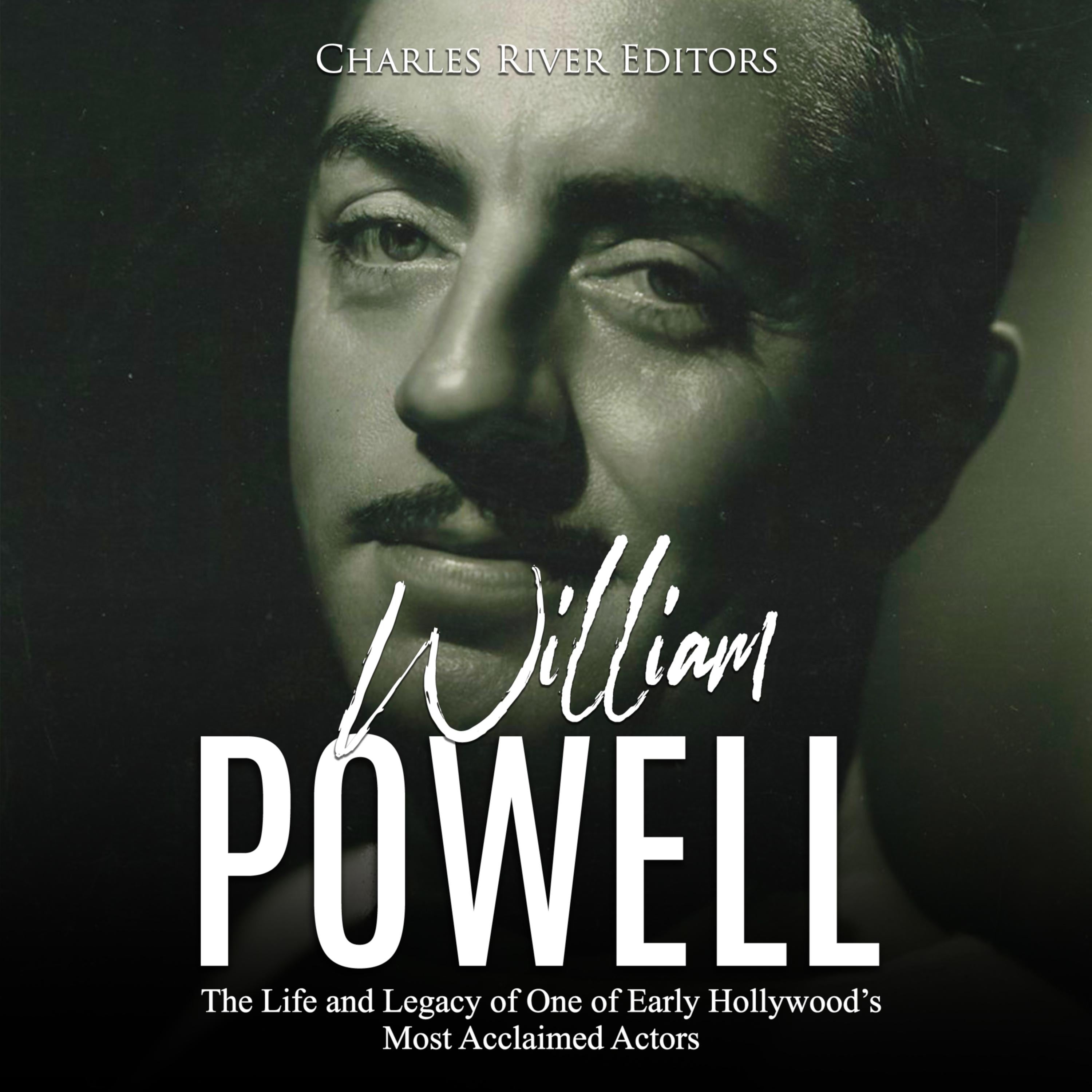 William Powell: The Life and Legacy of One of Early Hollywood's Most Acclaimed Actors