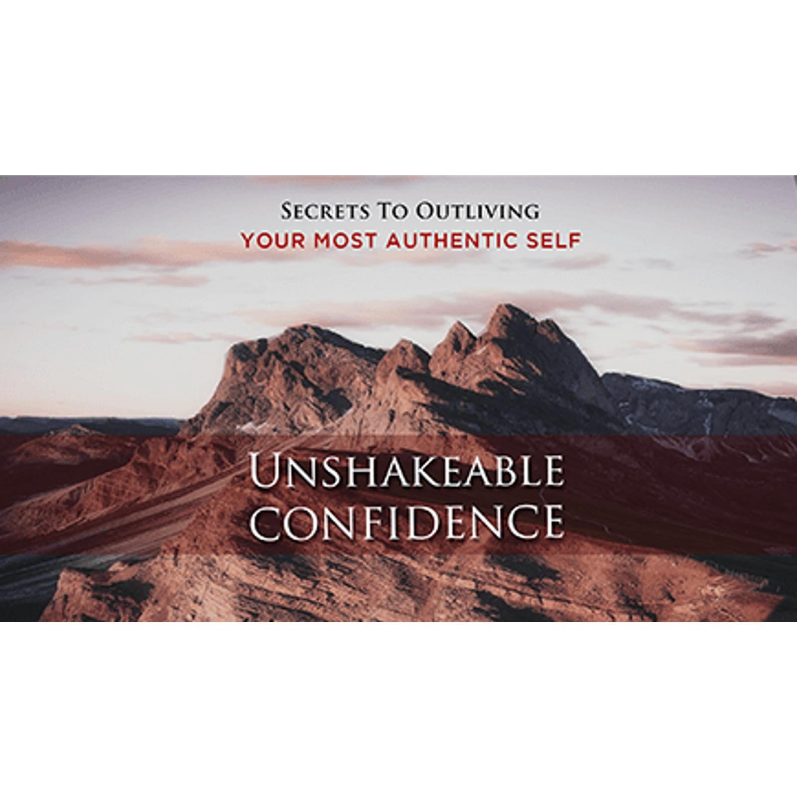 Unshakeable Confidence - Overcome Fear and Become Unstoppable