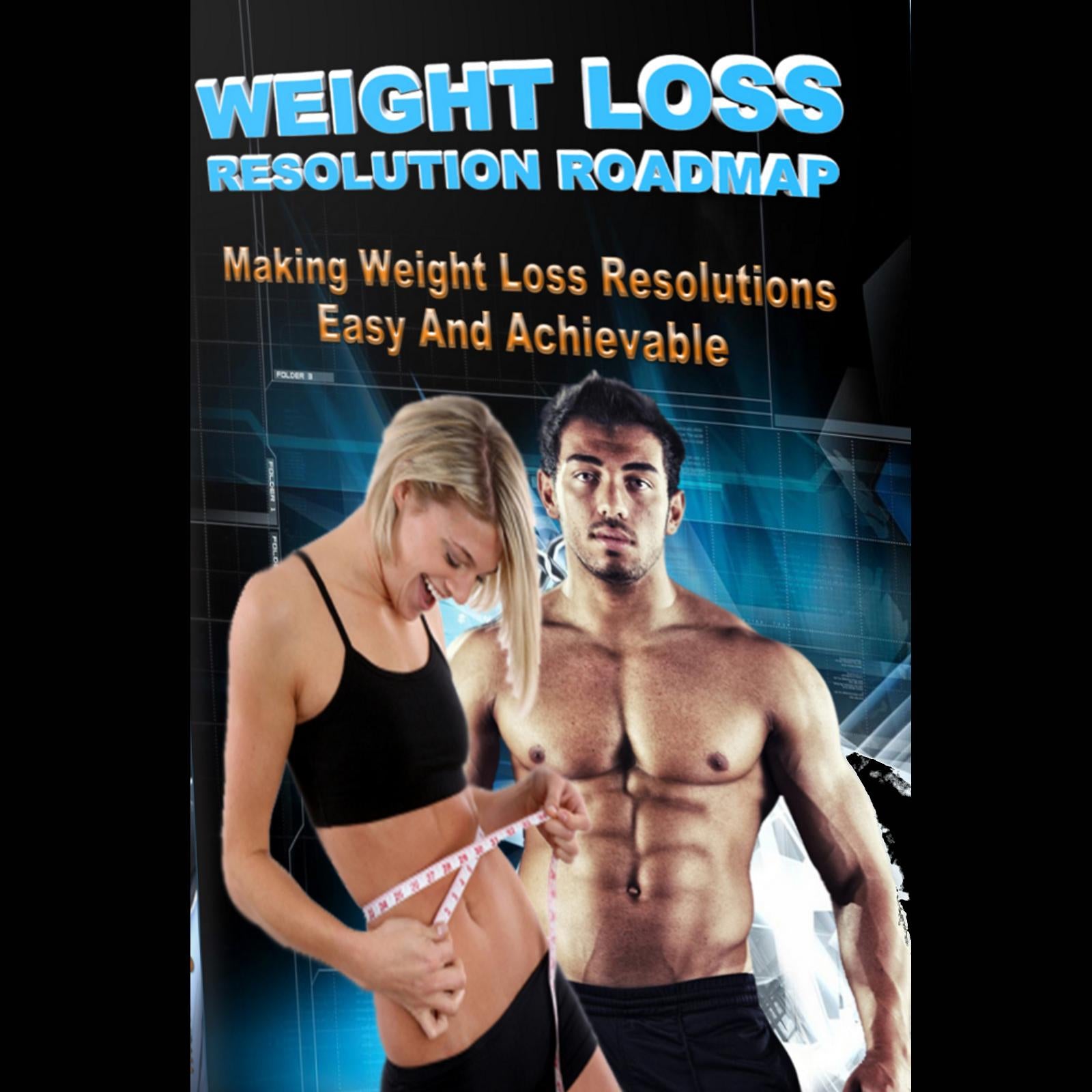 Weight Loss Resolution Roadmap - Weight Loss Resolutions Made Easy and Achievable!