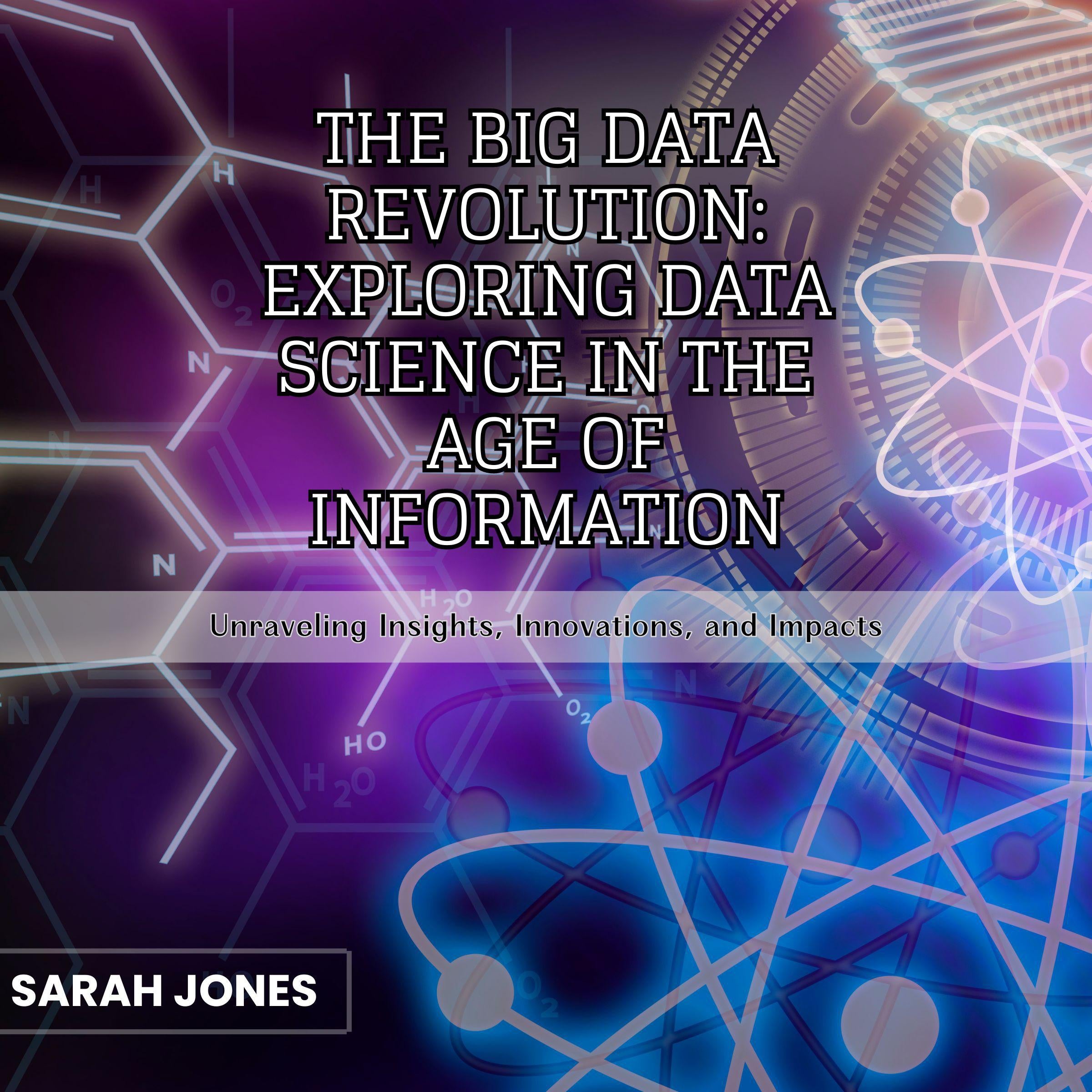 The Big Data Revolution: Exploring Data Science in the Age of Information