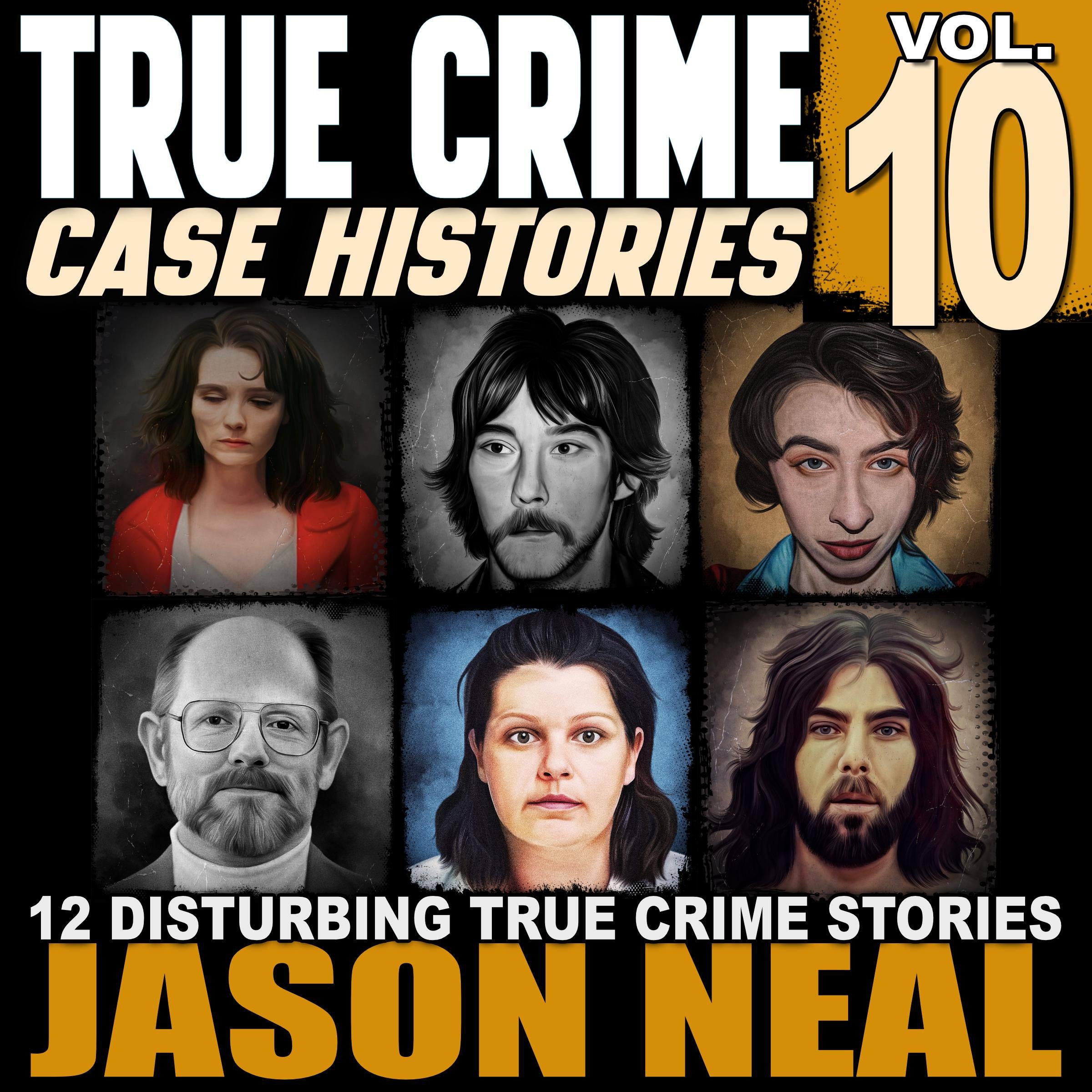 True Crime Case Histories - Volume 10