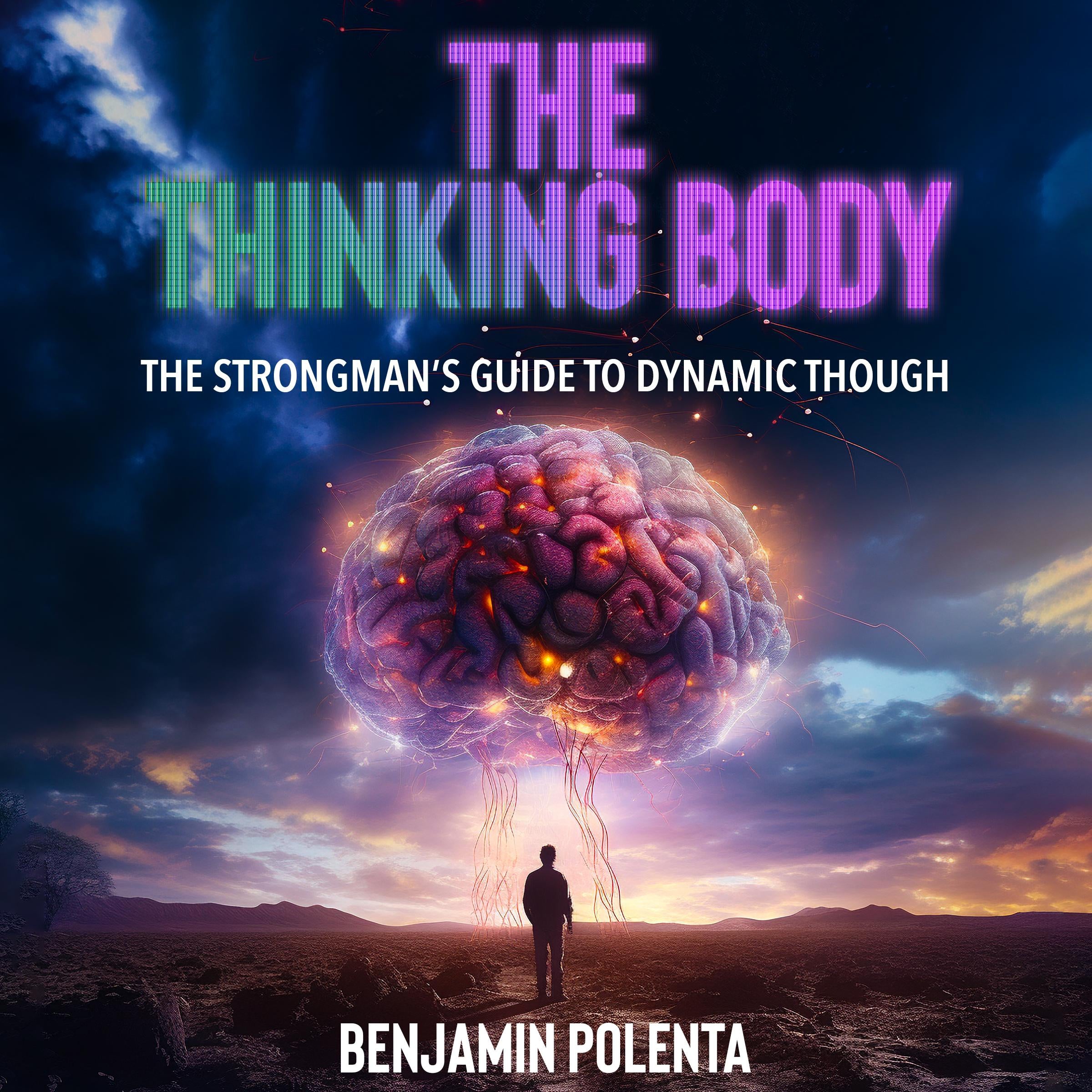 The Thinking Body, The Strongman’s Guide to Dynamic Thought