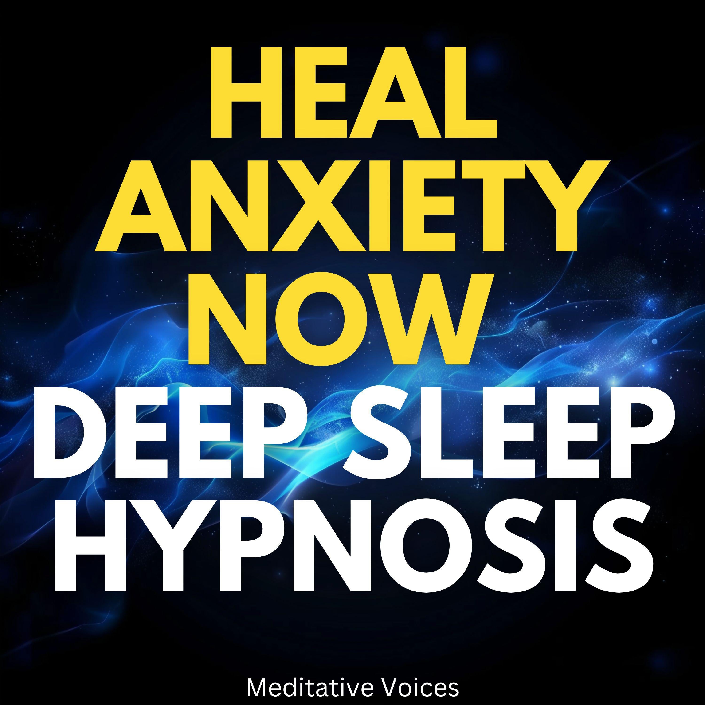 Heal Anxiety Now Deep Sleep Hypnosis