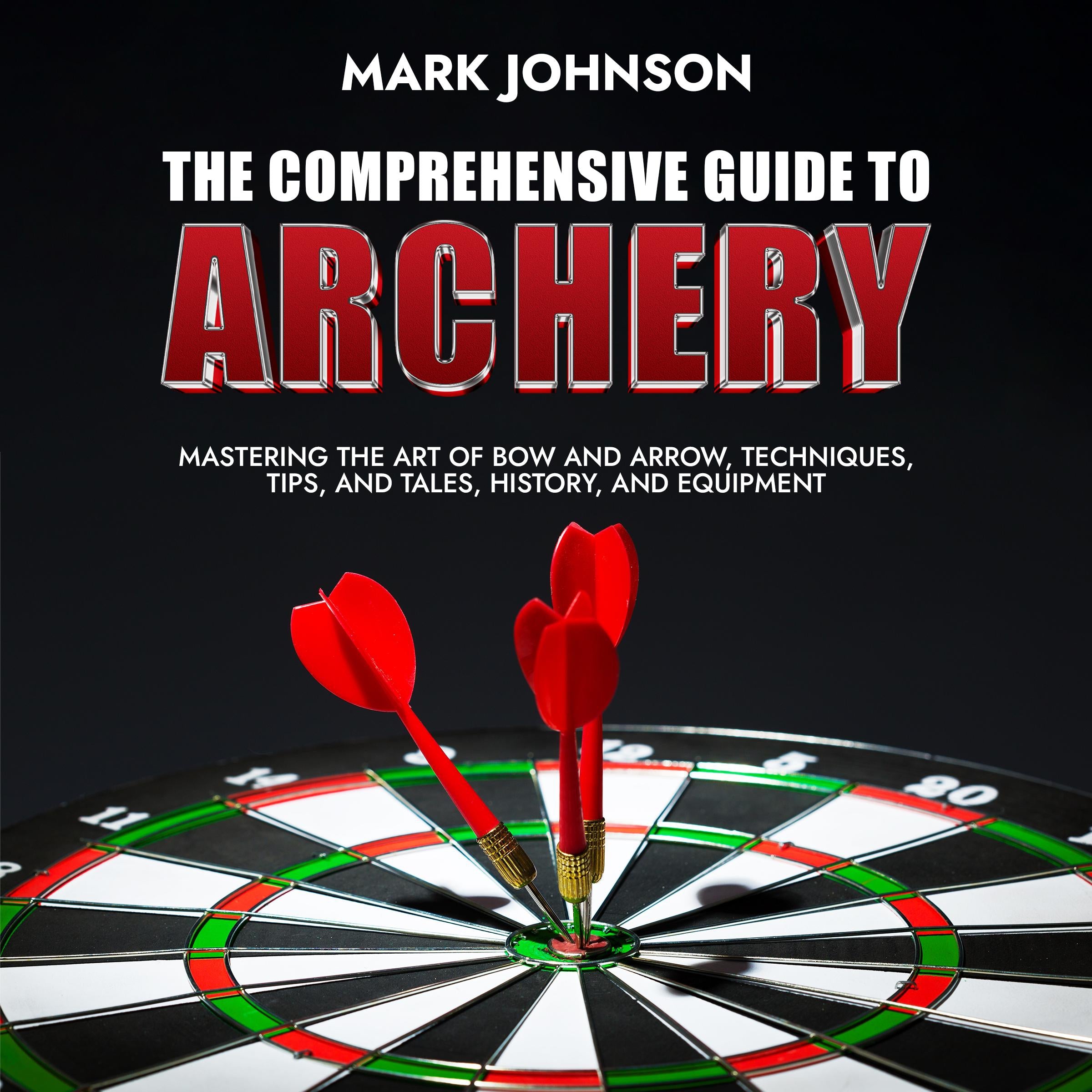 The Comprehensive Guide to Archery