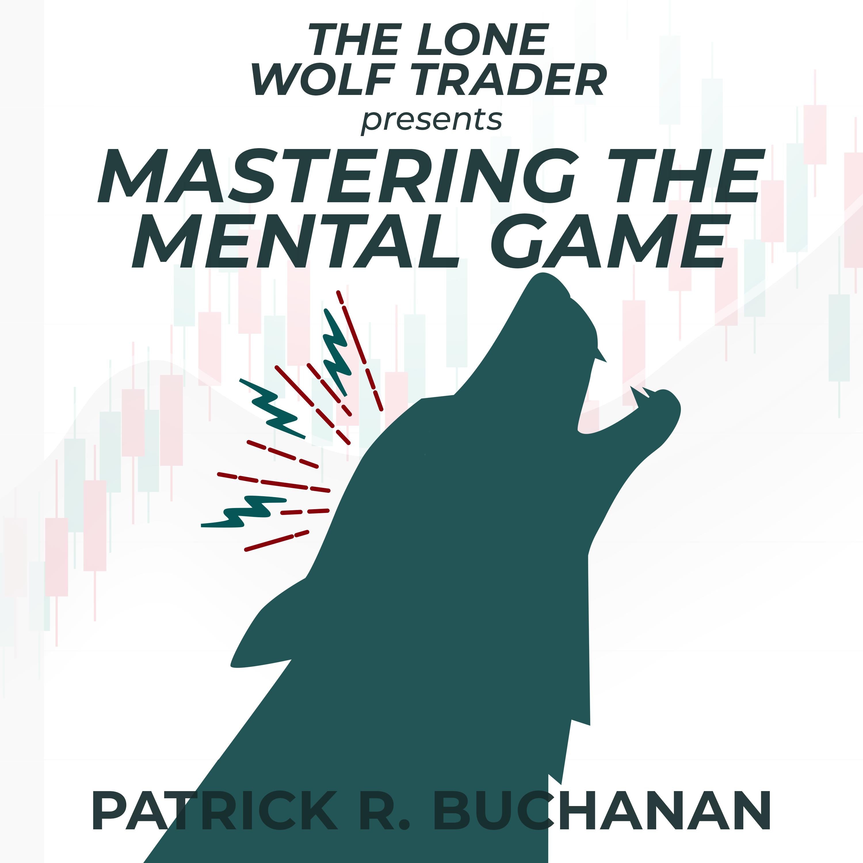 The Lone Wolf Trader presents: Mastering the Mental Game