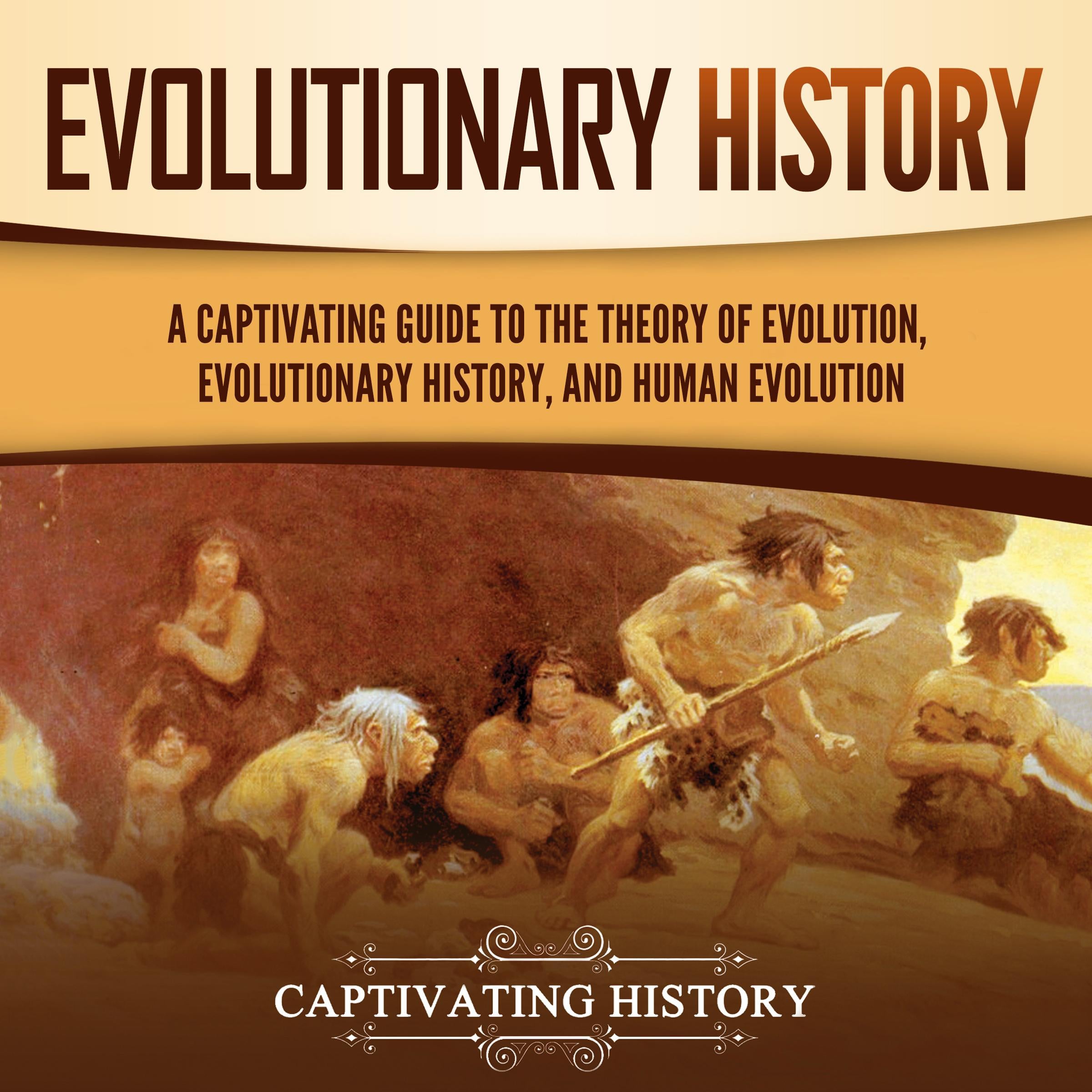 Evolutionary History: A Captivating Guide to the Theory of Evolution, Evolutionary History, and Human Evolution