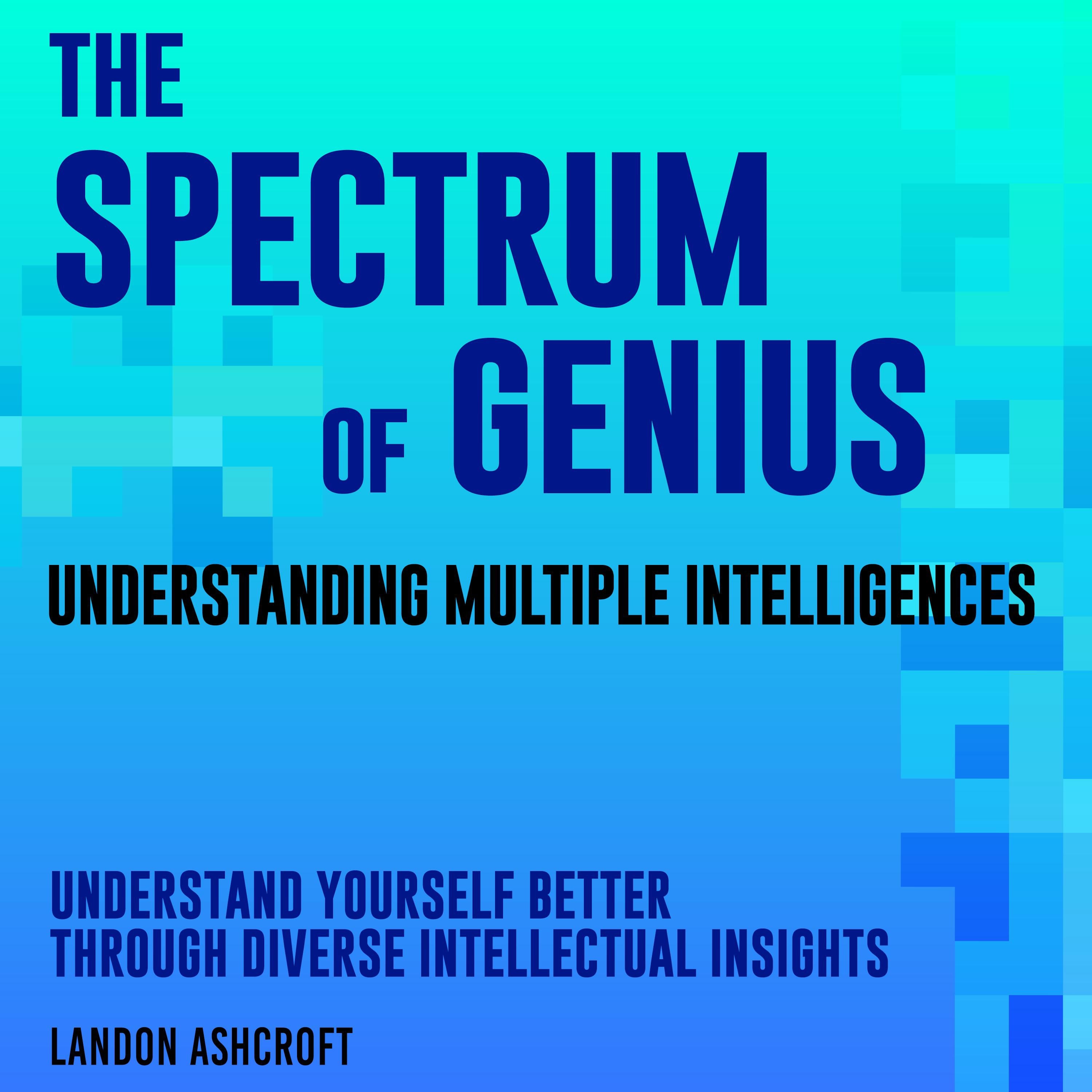 The Spectrum of Genius: Understanding Multiple Intelligences