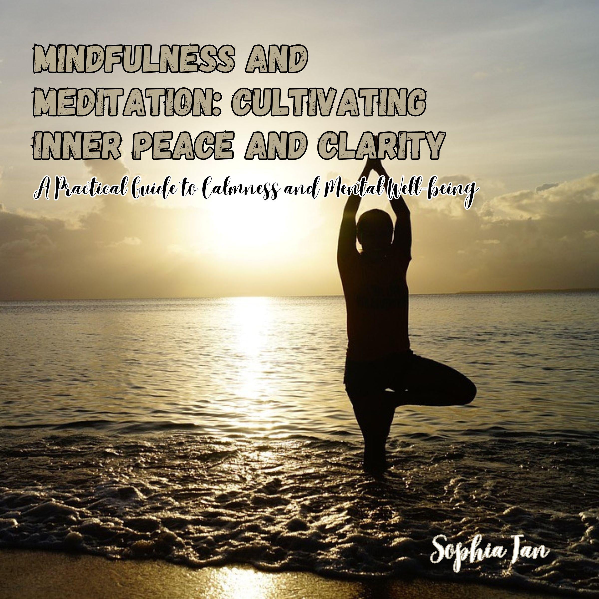 Mindfulness and Meditation: Cultivating Inner Peace and Clarity
